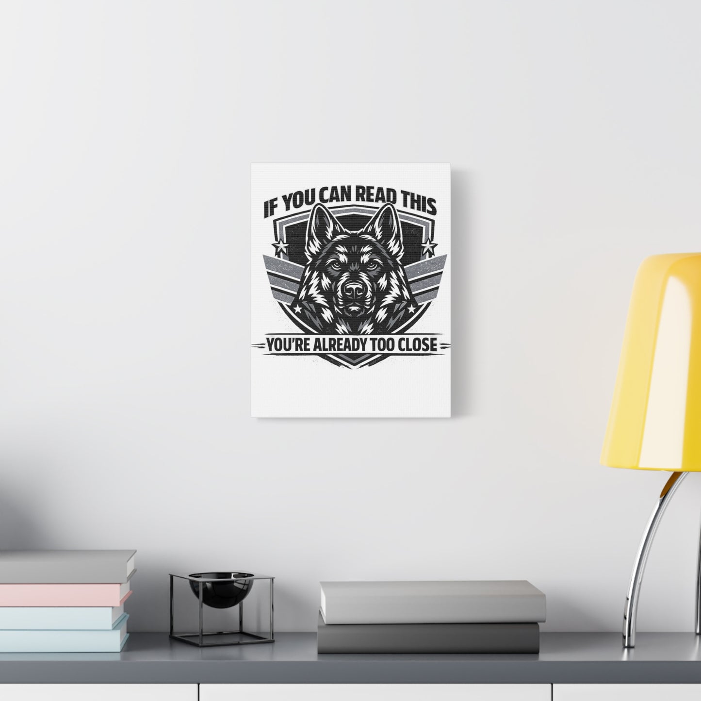 Canvas Wall Art — "If You Can Read This You're Already Too Close" German Shepherd Print