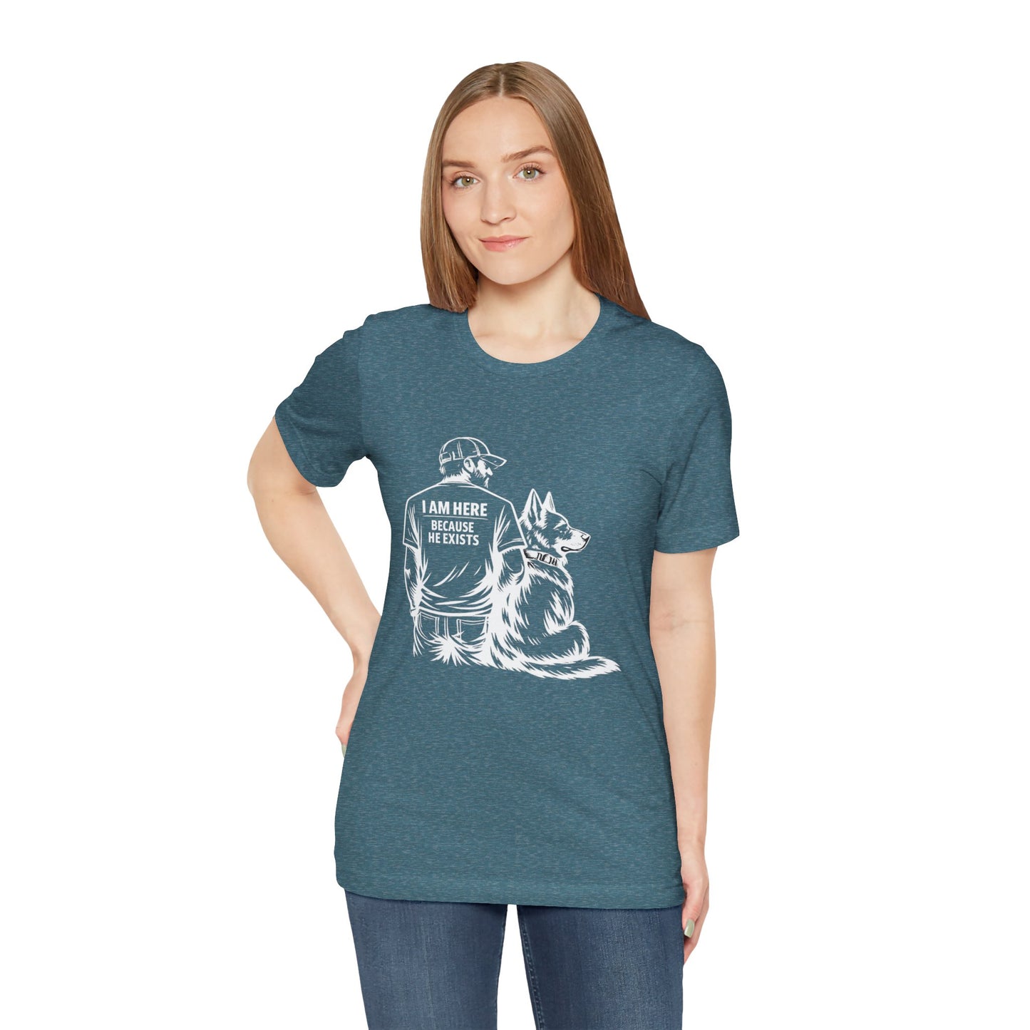 I Am Here Because He Exists German Shepherd T-Shirt