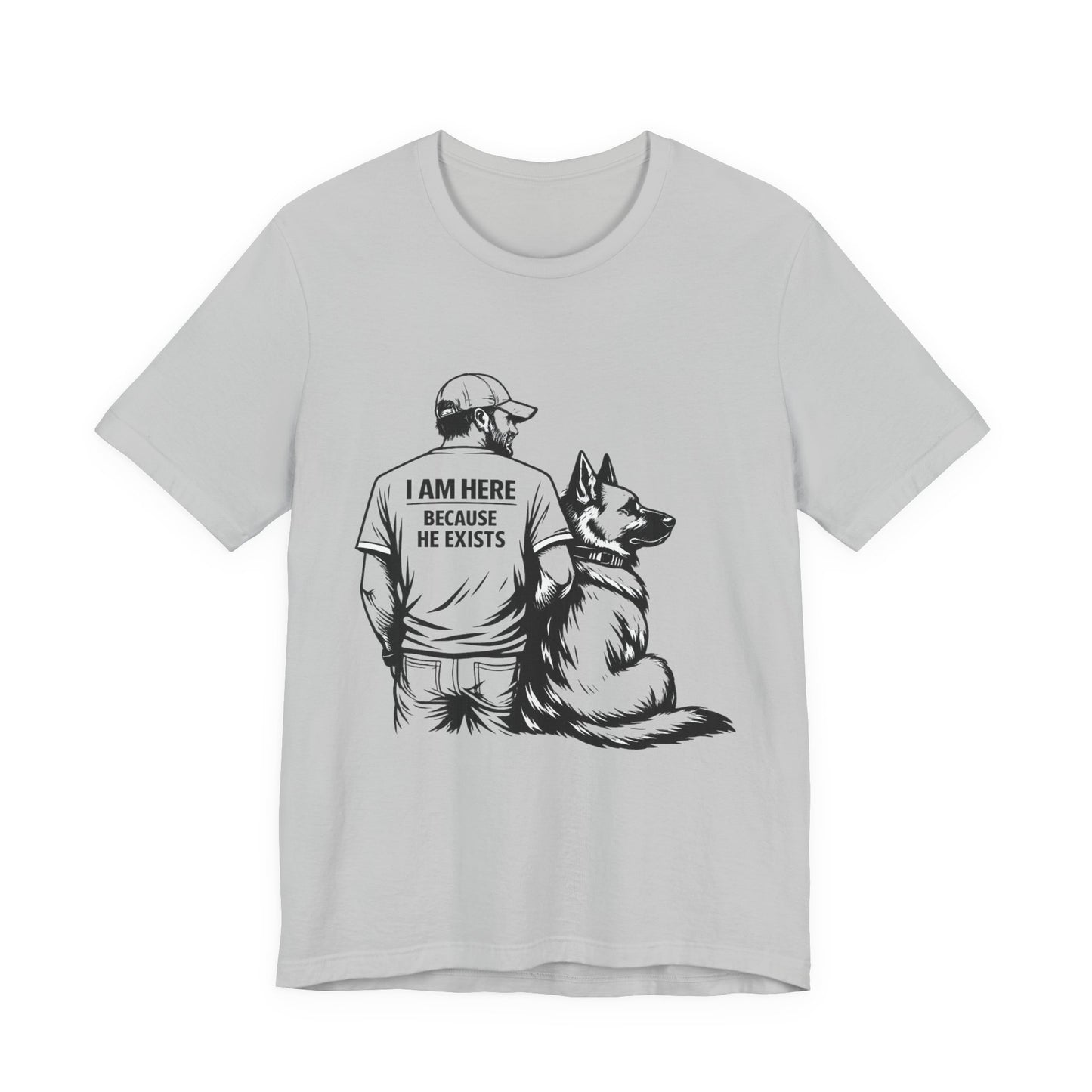 Dog Lover T-Shirt — "I Am Here Because He Exists" Graphic Tee