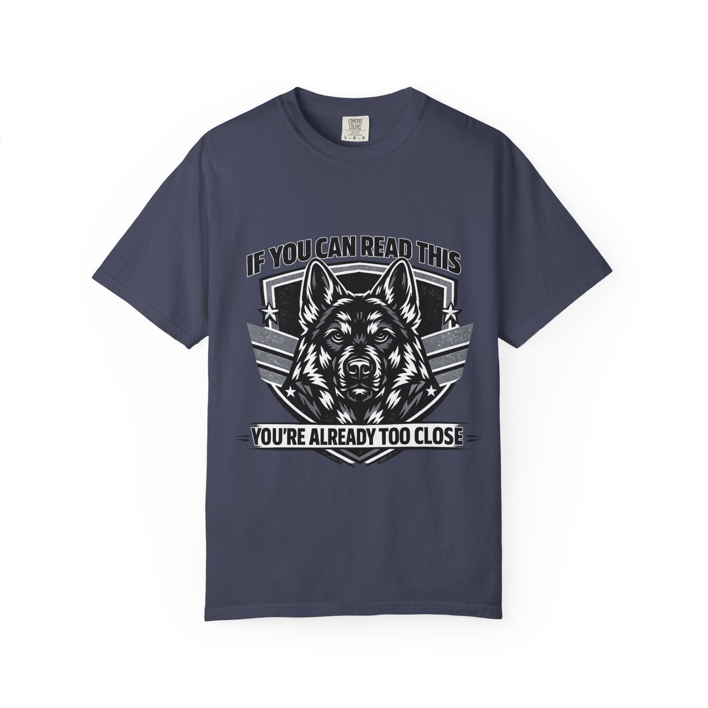 German Shpherd T-Shirt — "If You Can Read This You're Already Too Close" Graphic Tee