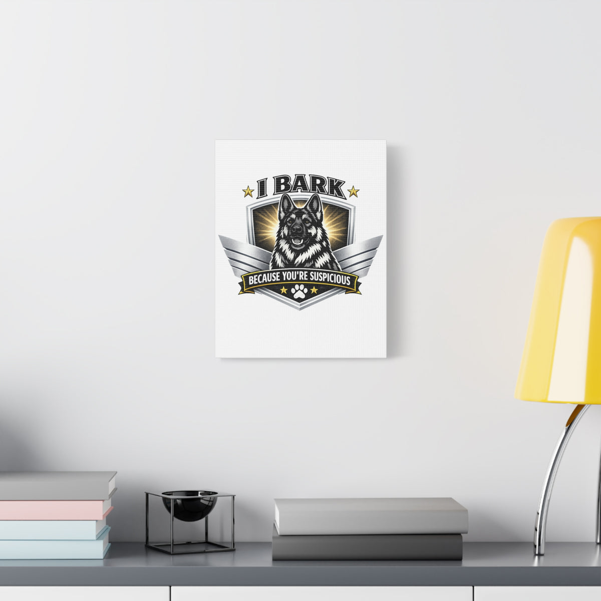 I Bark Because You're Suspicious German Shepherd Canvas Wall Art