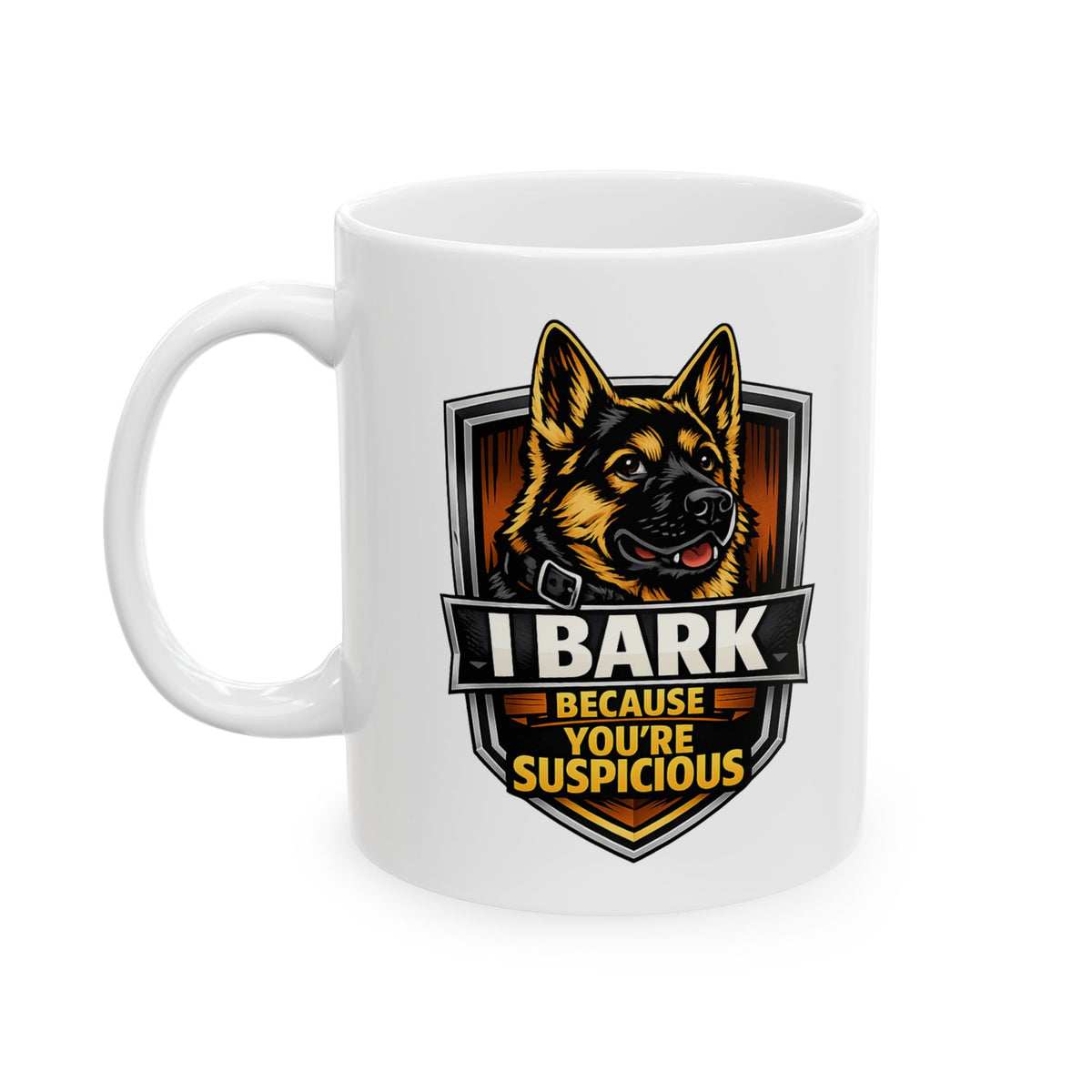 I Bark Because You're Suspicious German Shepherd Coffee Mug