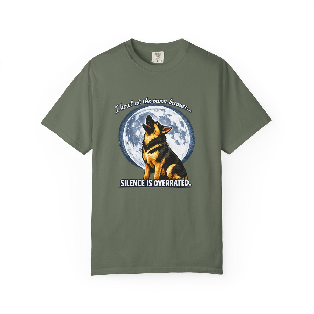 I Howl at the Moon Because Silence Is Overrated T-Shirt | Funny German Shepherd Shirt