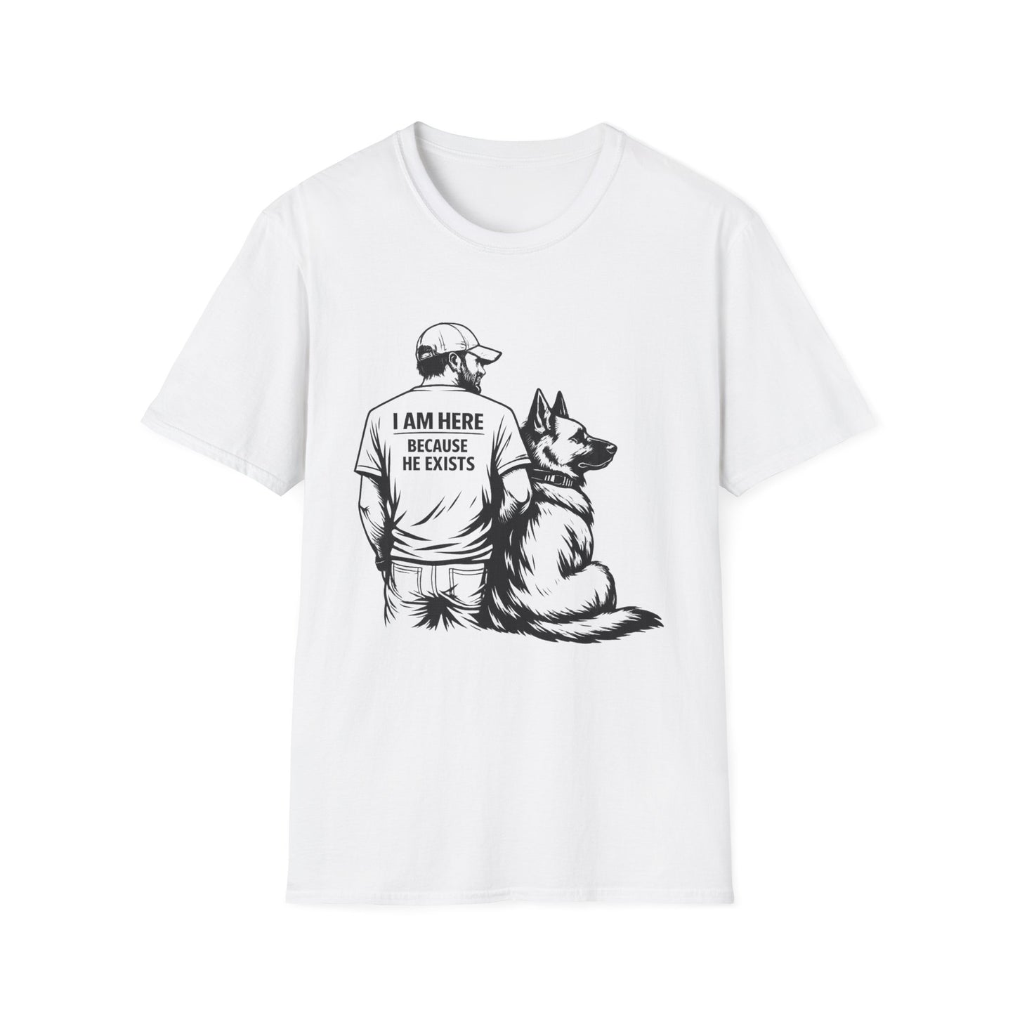 Dog Dad T‑Shirt — "I Am Here Because He Exists" Graphic Tee for German Shepherd Lovers