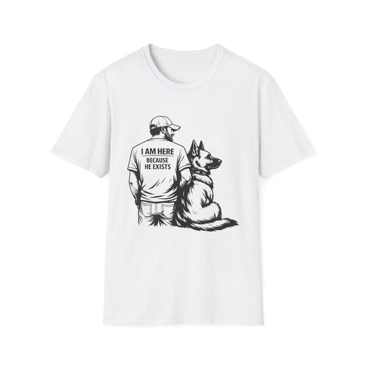 I Am Here Because He Exists German Shepherd T-Shirt | Dog Dad Shirt | Gift for German Shepherd Owners