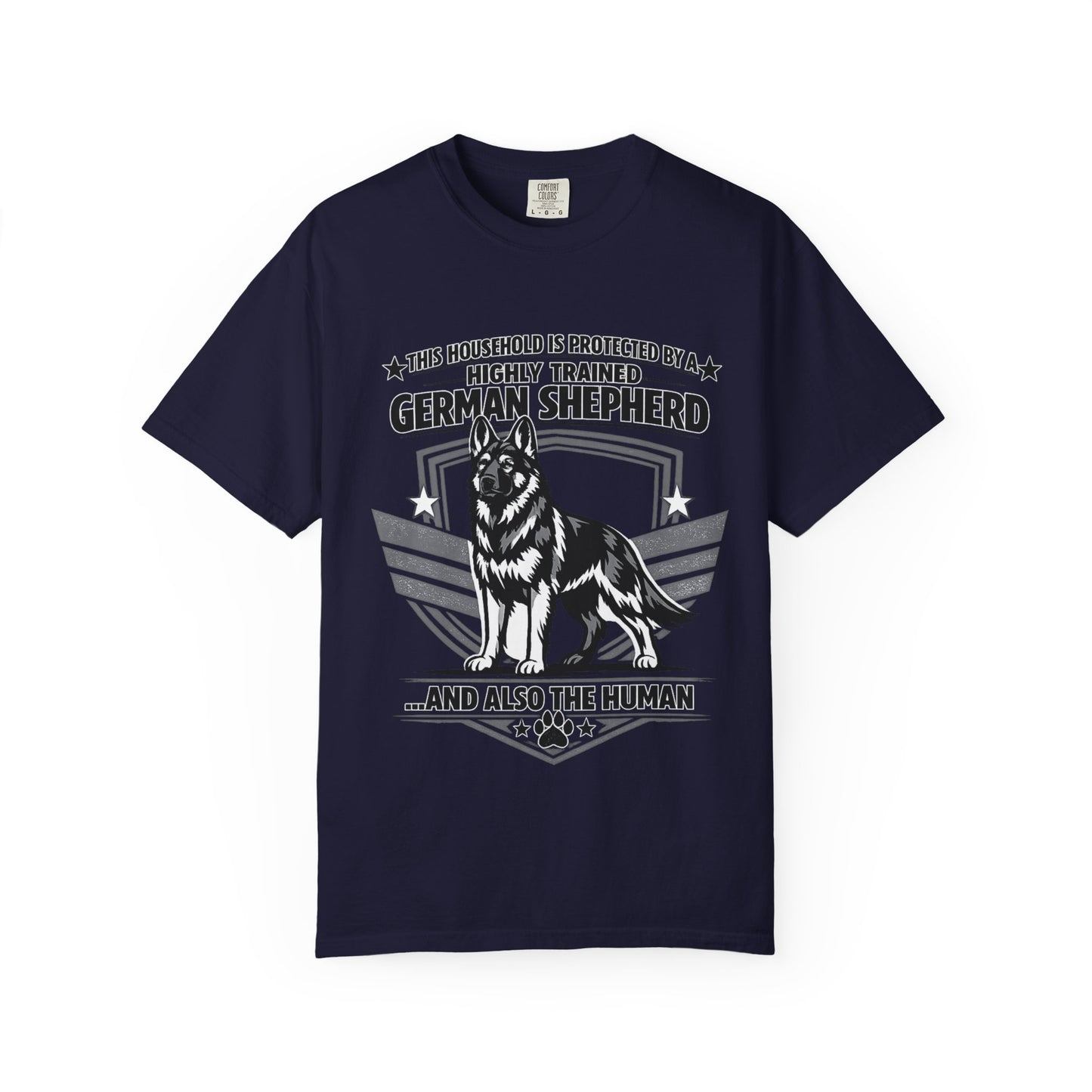 German Shepherd T-Shirt — "This Household Is Protected By A Highly Trained German Shepherd (And Also The Human)"