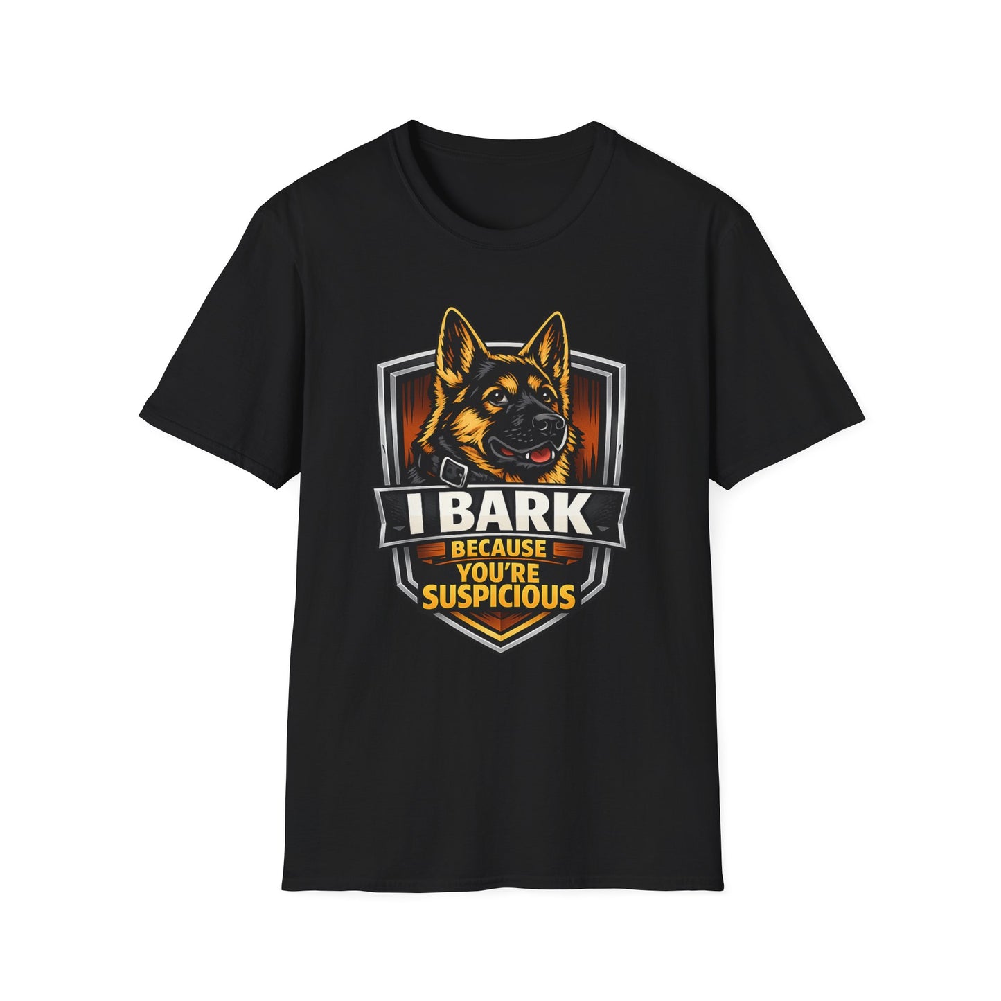 I Bark Because Youre Suspicious German Shepherd T-Shirt
