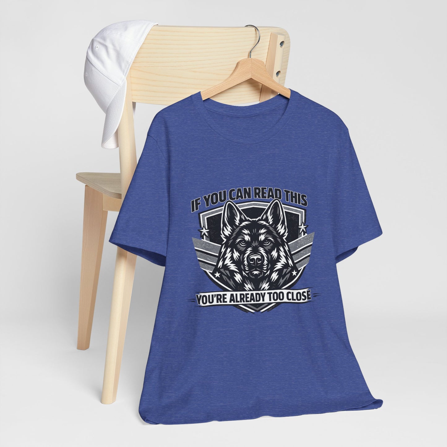 If You Can Read This You're Already Too Close T-Shirt | German Shepherd Dog Lover Tee