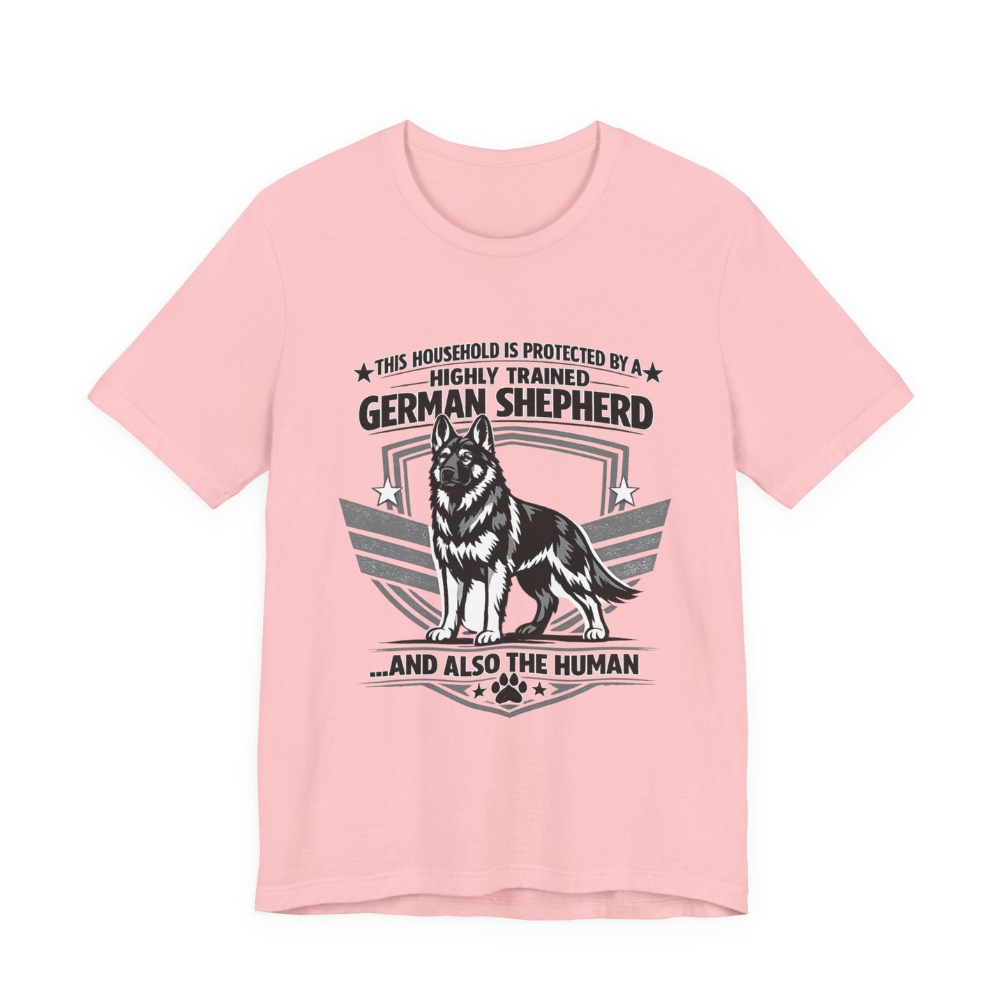German Shepherd Tee - "This Household is Protected by a Highly Trained German Shepherd (and Also the Human)" Dog Lover Shirt