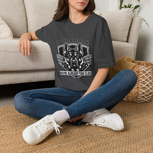 If You Can Read This German Shepherd T-Shirt — "If You Can Read This You’re Already Too Close" Dog Lover Tee
