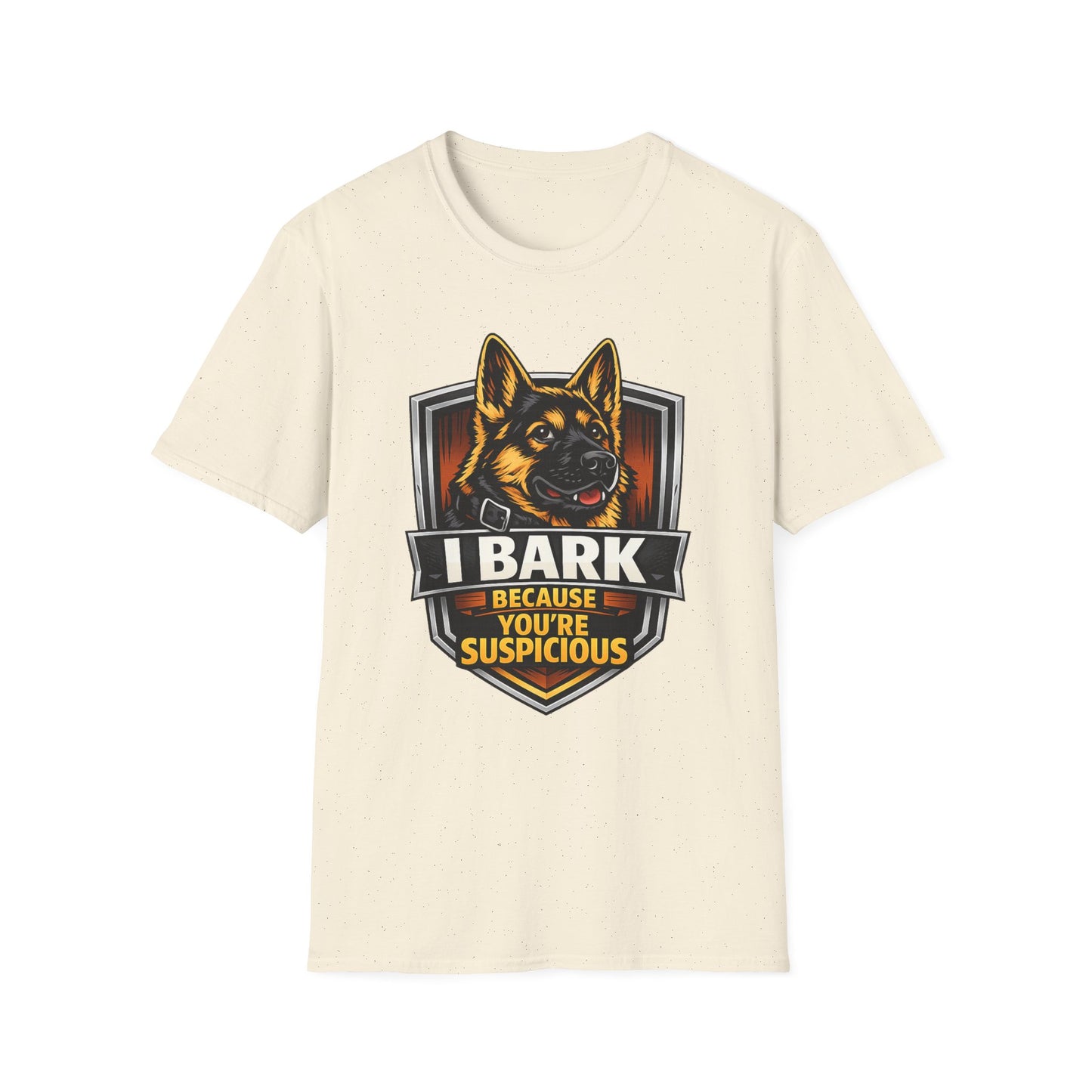 I Bark Because Youre Suspicious German Shepherd T-Shirt