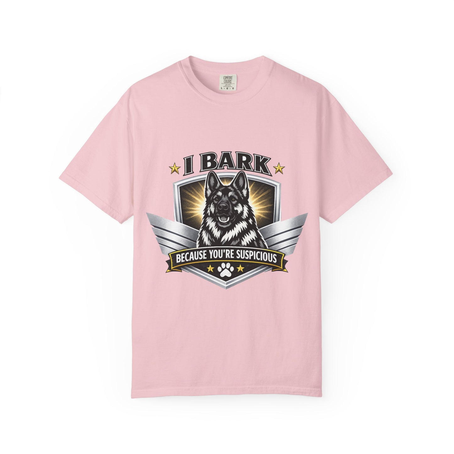 I Bark Because You're Suspicious T-Shirt — Funny German Shepherd Dog Tee