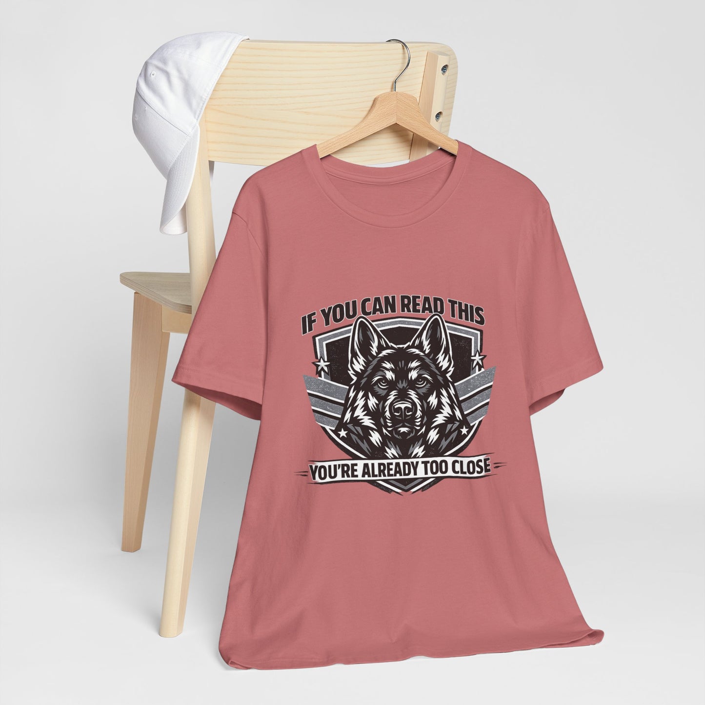 If You Can Read This You're Already Too Close T-Shirt | German Shepherd Dog Lover Tee