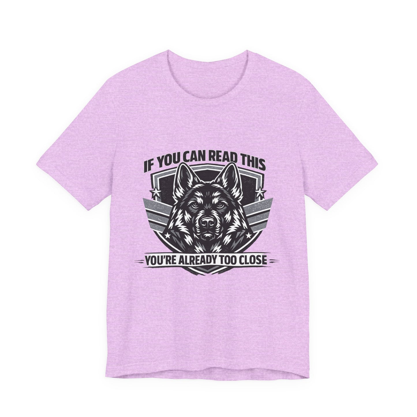 If You Can Read This You're Already Too Close T-Shirt | German Shepherd Dog Lover Tee