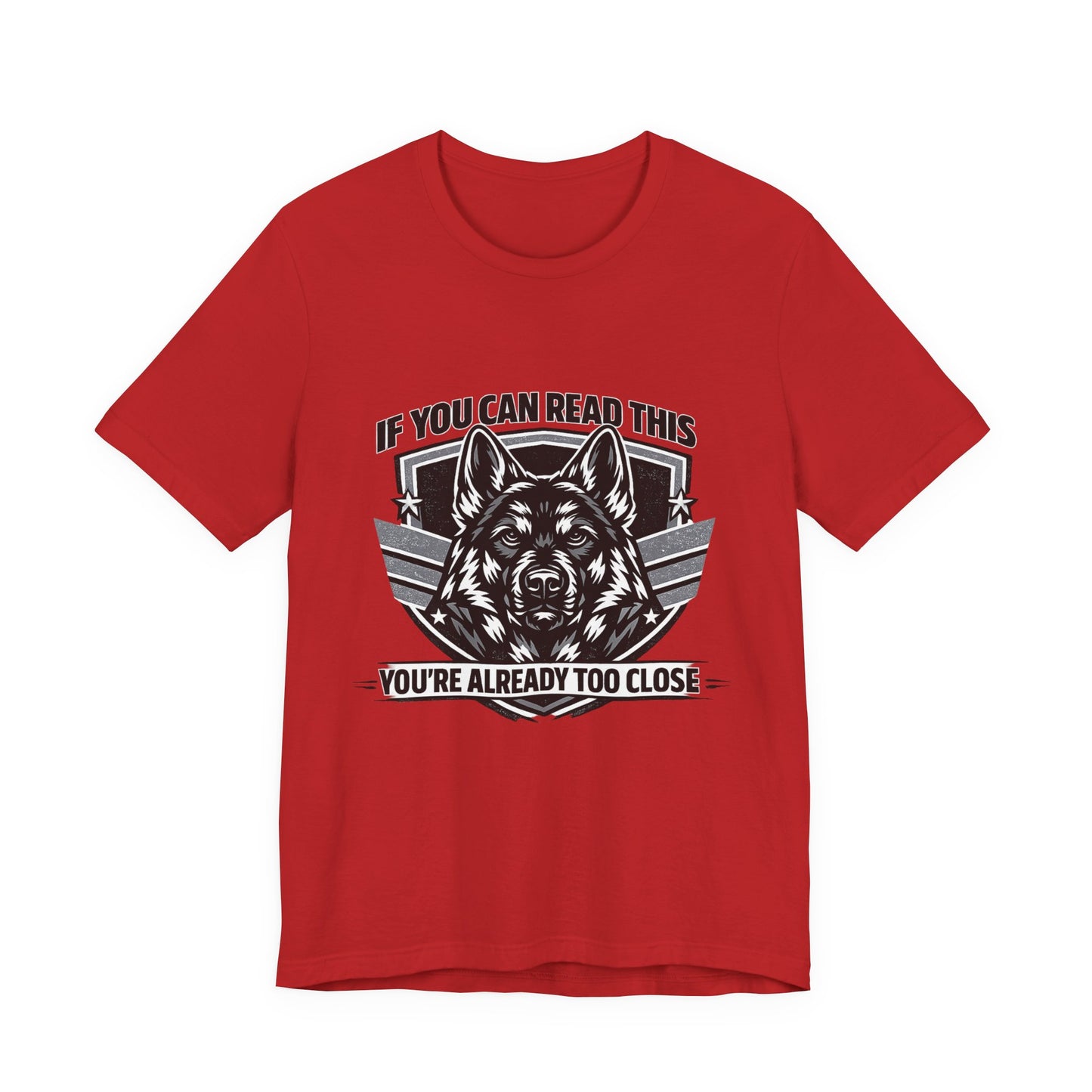 If You Can Read This You're Already Too Close T-Shirt | German Shepherd Dog Lover Tee