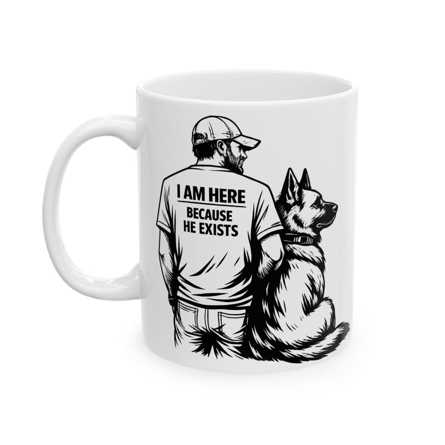 I Am Here Because He Exists Mug — Dog Lover Ceramic Coffee Cup (11oz/15oz)