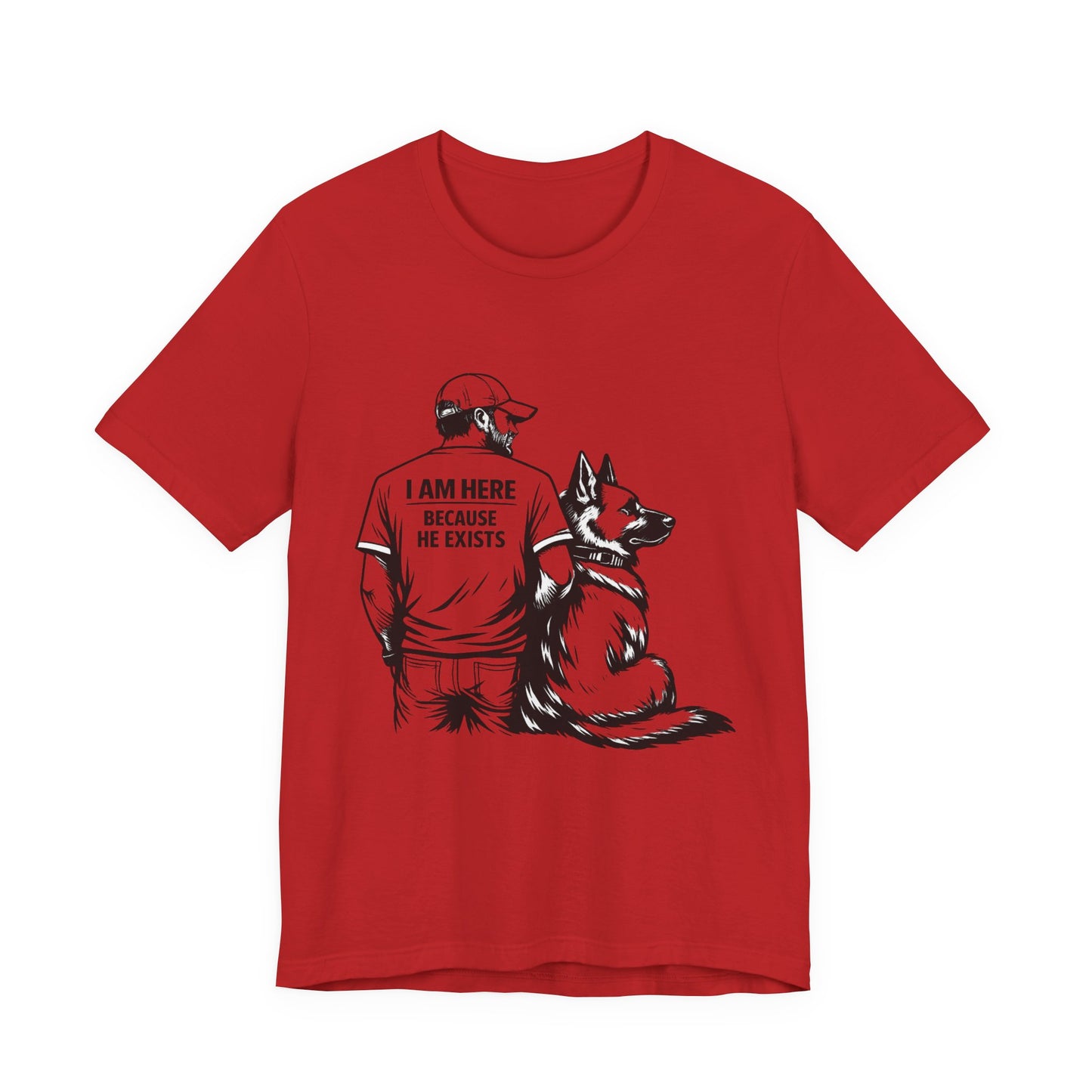 Dog Lover T-Shirt — "I Am Here Because He Exists" Graphic Tee