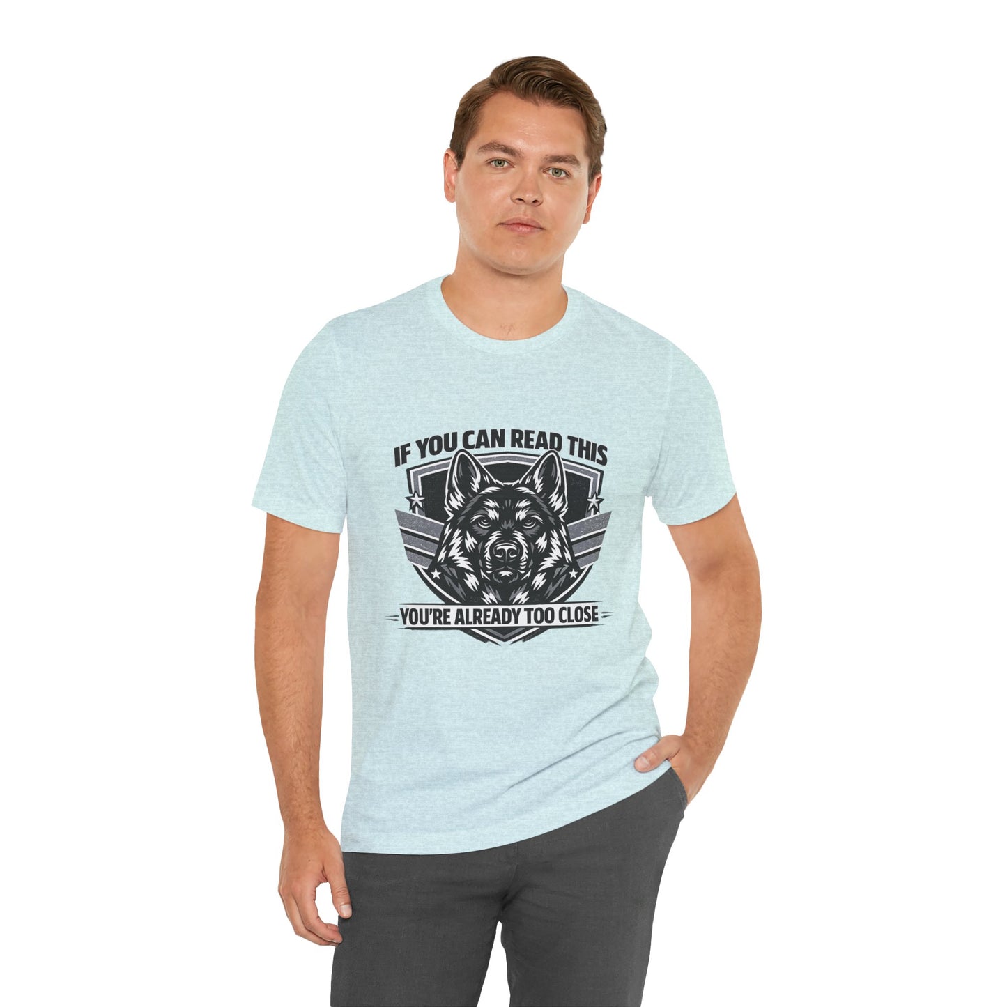 If You Can Read This You're Already Too Close T-Shirt | German Shepherd Dog Lover Tee