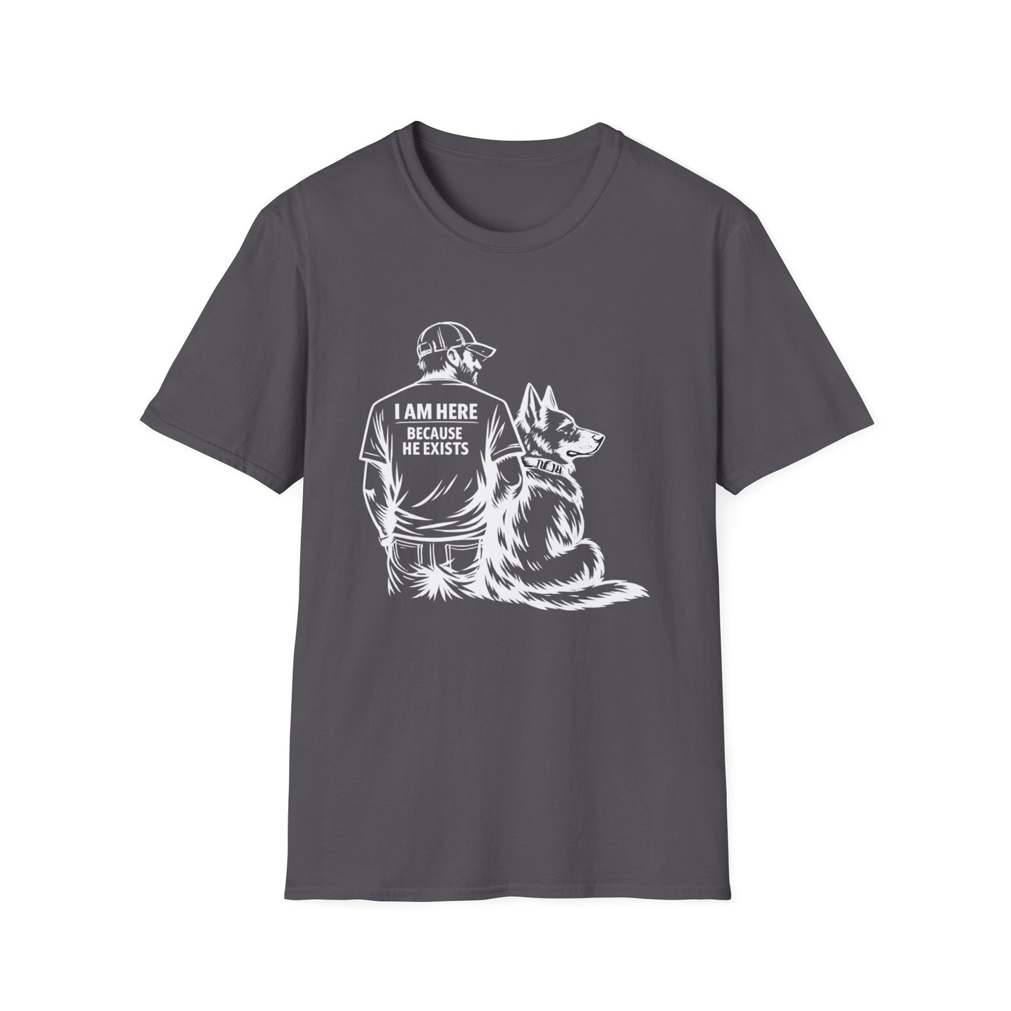 I Am Here Because He Exists German Shepherd T-Shirt | Dog Dad Shirt | Gift for German Shepherd Owners