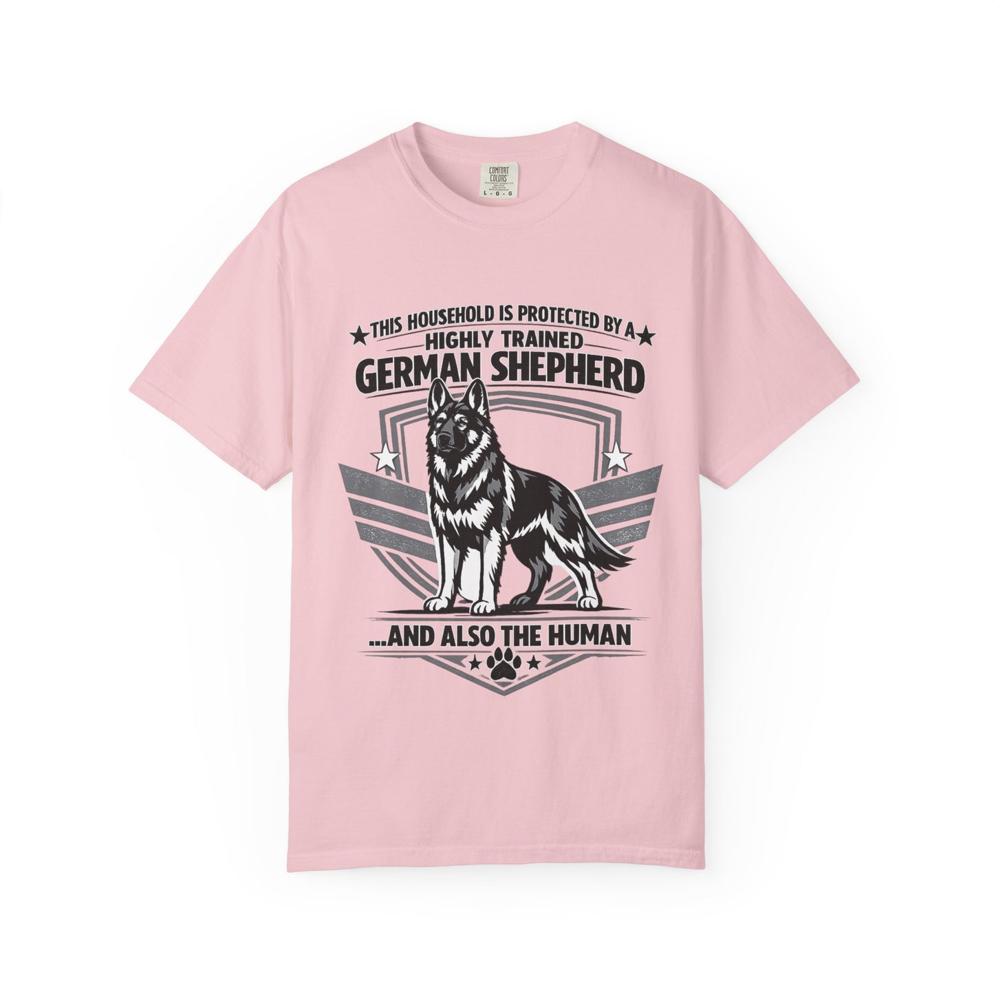 German Shepherd T-Shirt — "This Household Is Protected By A Highly Trained German Shepherd (And Also The Human)"