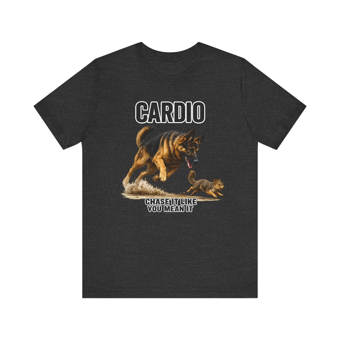 German Shepherd Cardio Workout T-Shirt | Chase It Like You Mean It | Pickens Athletic Standards™