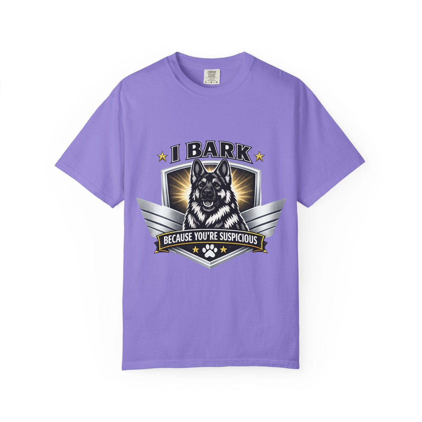I Bark Because You're Suspicious T-Shirt — Funny German Shepherd Dog Tee