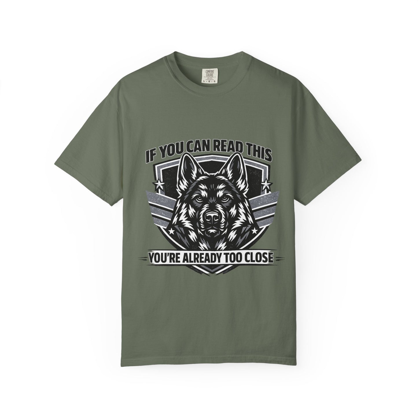 German Shpherd T-Shirt — "If You Can Read This You're Already Too Close" Graphic Tee