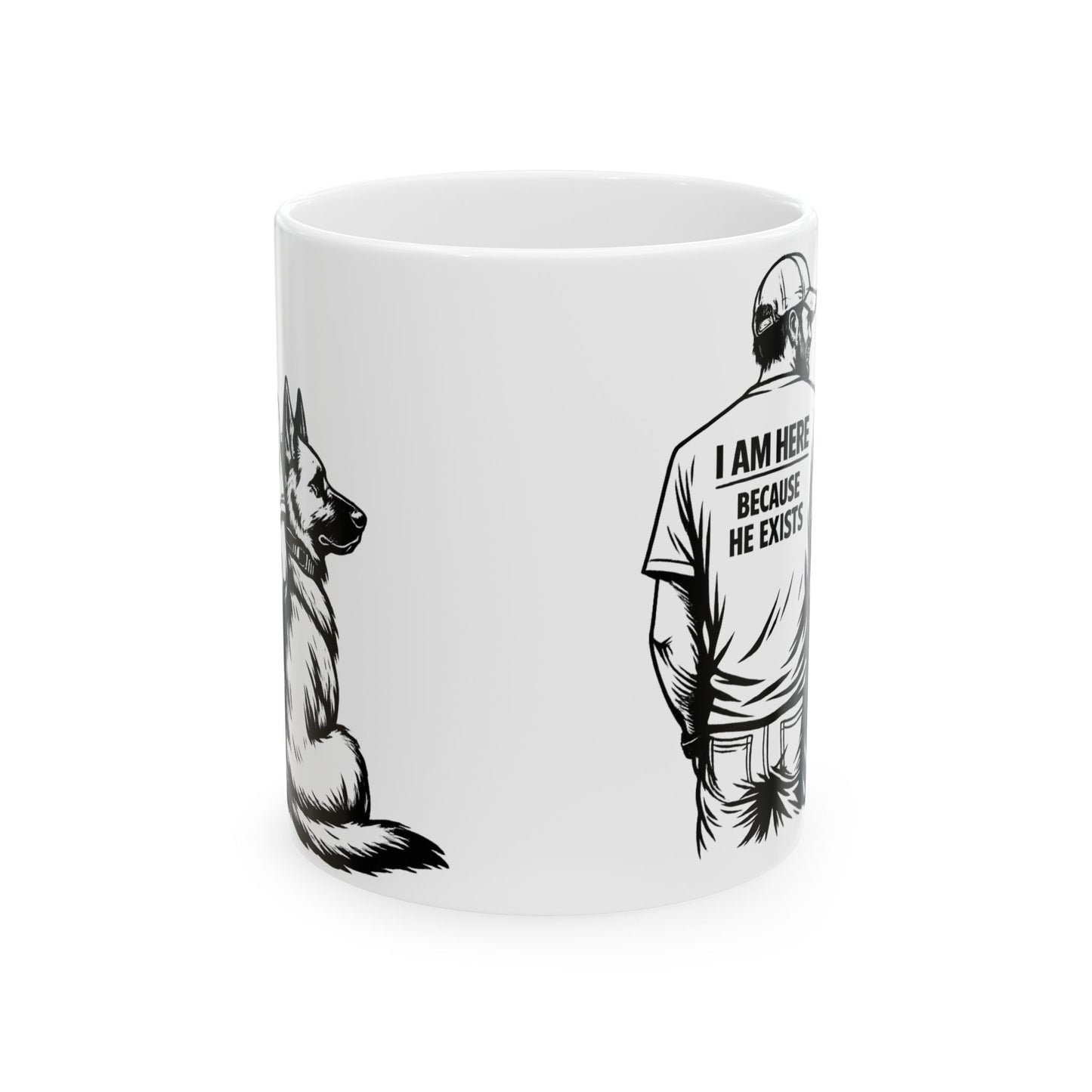 I Am Here Because He Exists Mug — Dog Lover Ceramic Coffee Cup (11oz/15oz)