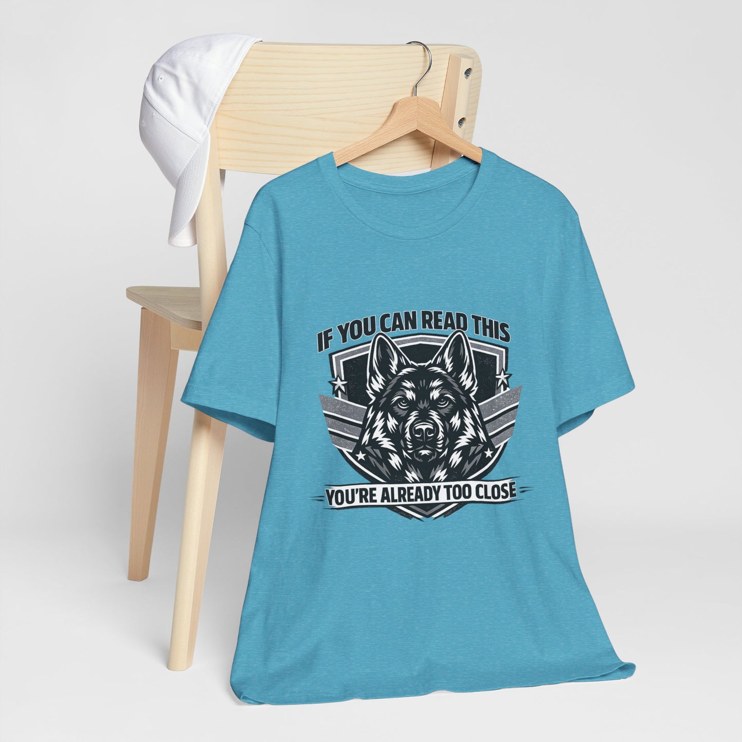 If You Can Read This You're Already Too Close T-Shirt | German Shepherd Dog Lover Tee