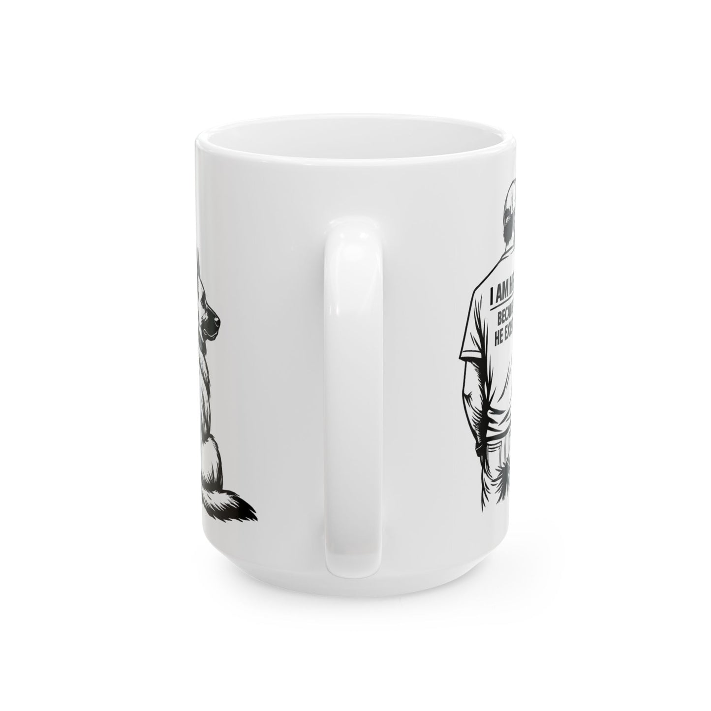 I Am Here Because He Exists Mug — Dog Lover Ceramic Coffee Cup (11oz/15oz)