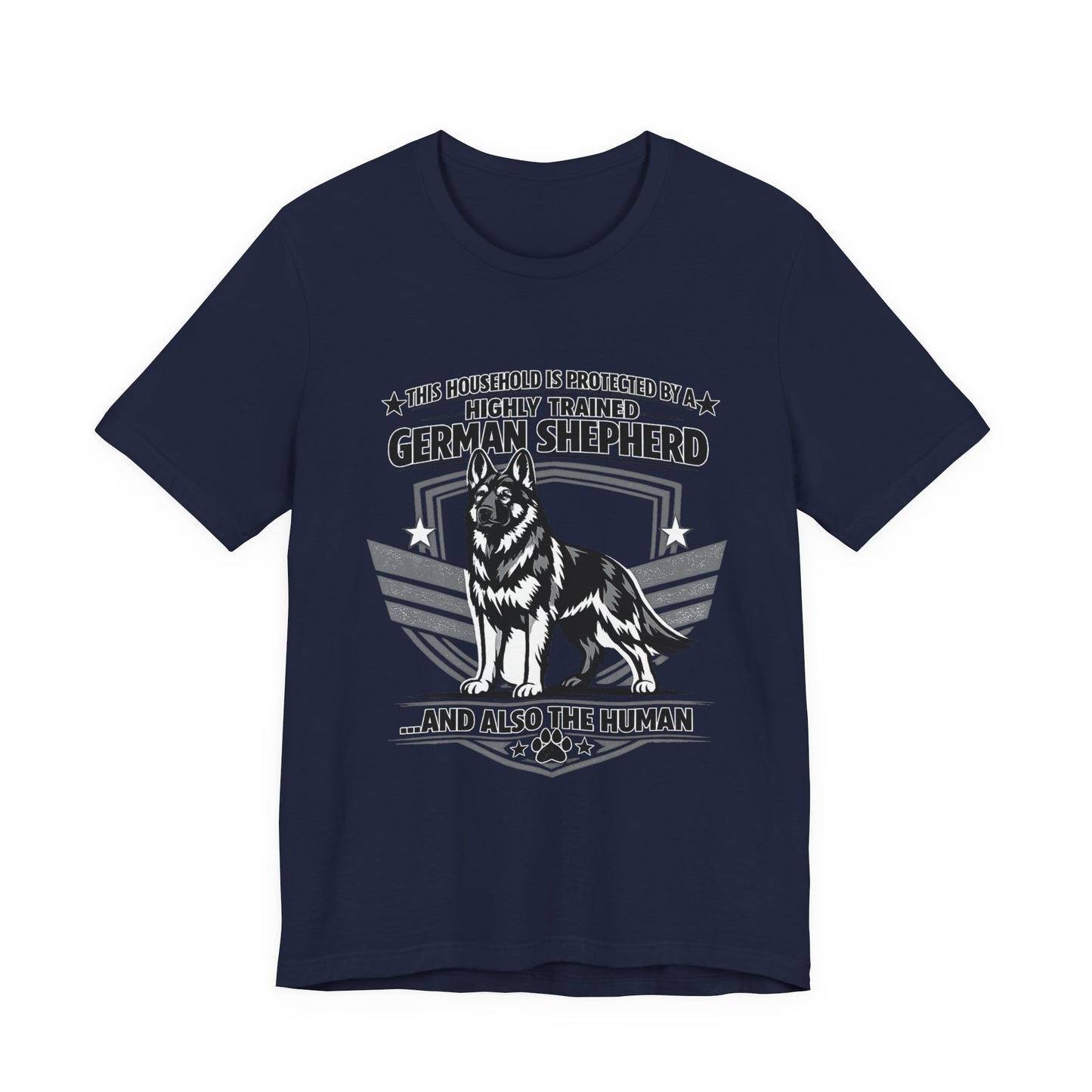 German Shepherd Tee - "This Household is Protected by a Highly Trained German Shepherd (and Also the Human)" Dog Lover Shirt
