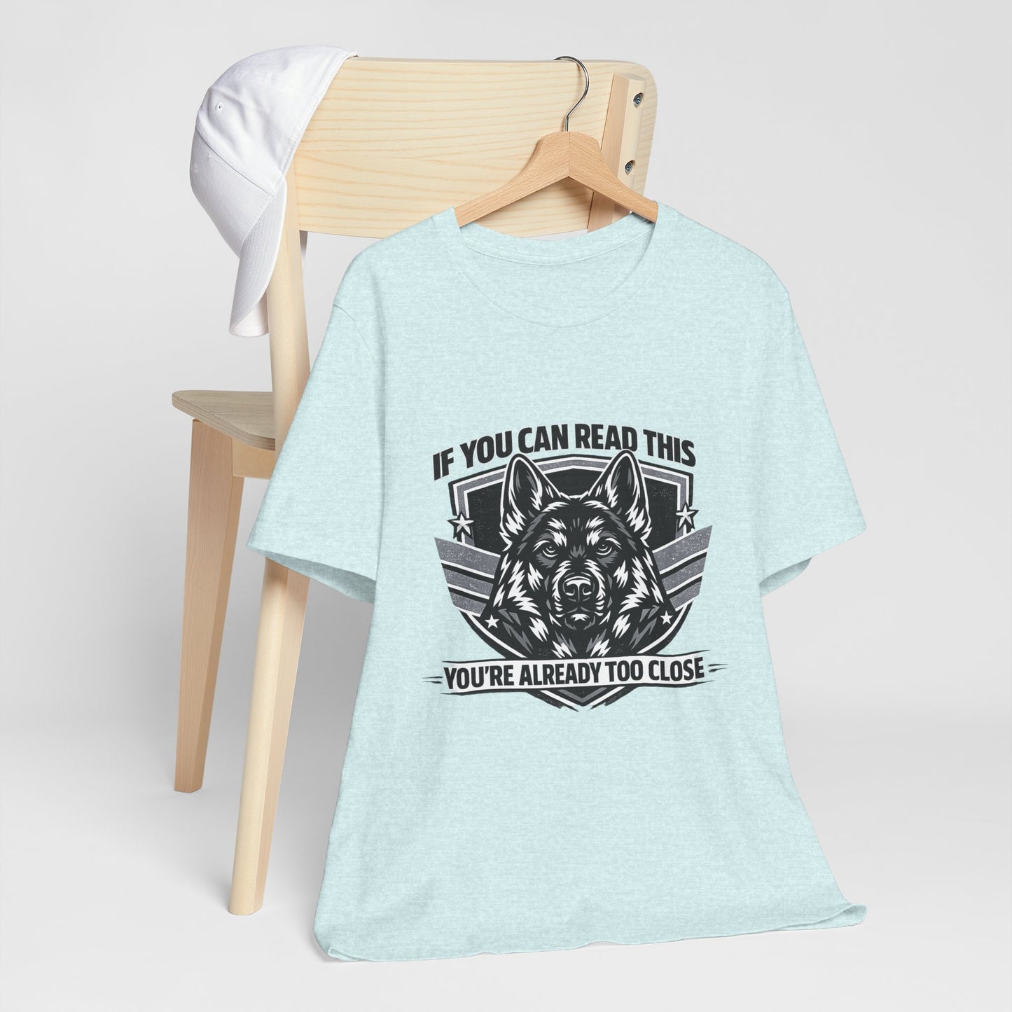 If You Can Read This You're Already Too Close T-Shirt | German Shepherd Dog Lover Tee