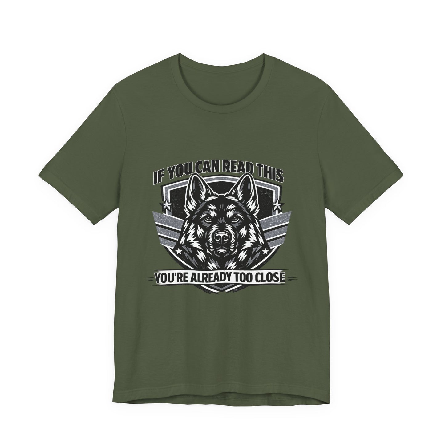 Funny German Shepherd T-Shirt | If You Can Read This You're Already Too Close