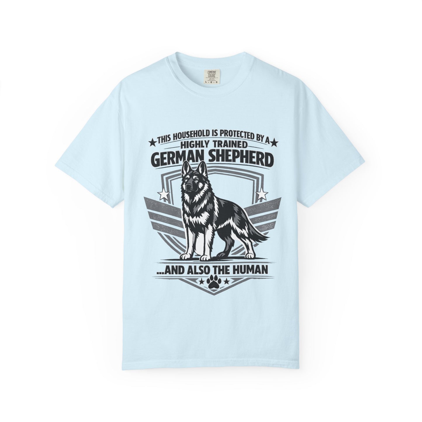 German Shepherd T-Shirt — "This Household Is Protected By A Highly Trained German Shepherd (And Also The Human)"