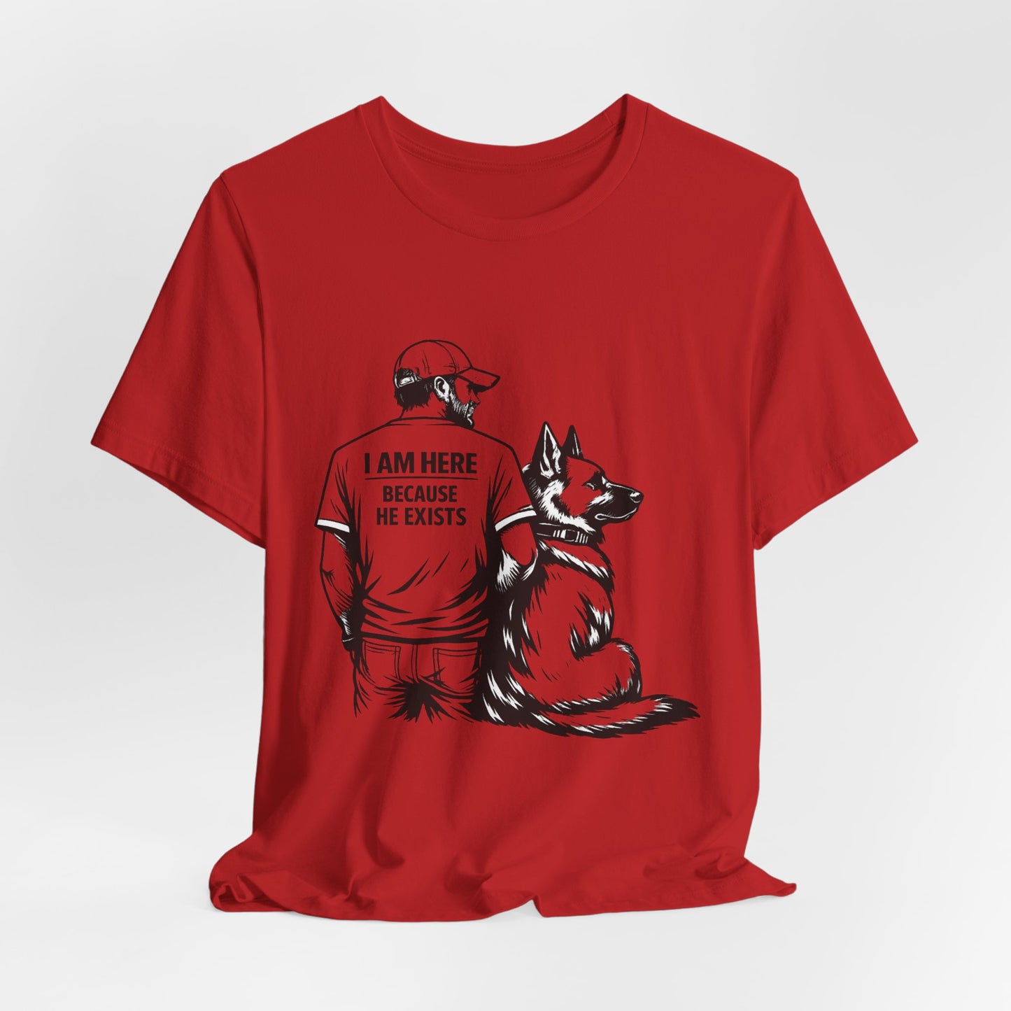Dog Lover T-Shirt — "I Am Here Because He Exists" Graphic Tee