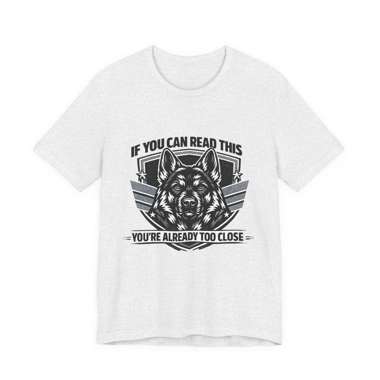 If You Can Read This You're Already Too Close T-Shirt | German Shepherd Dog Lover Tee