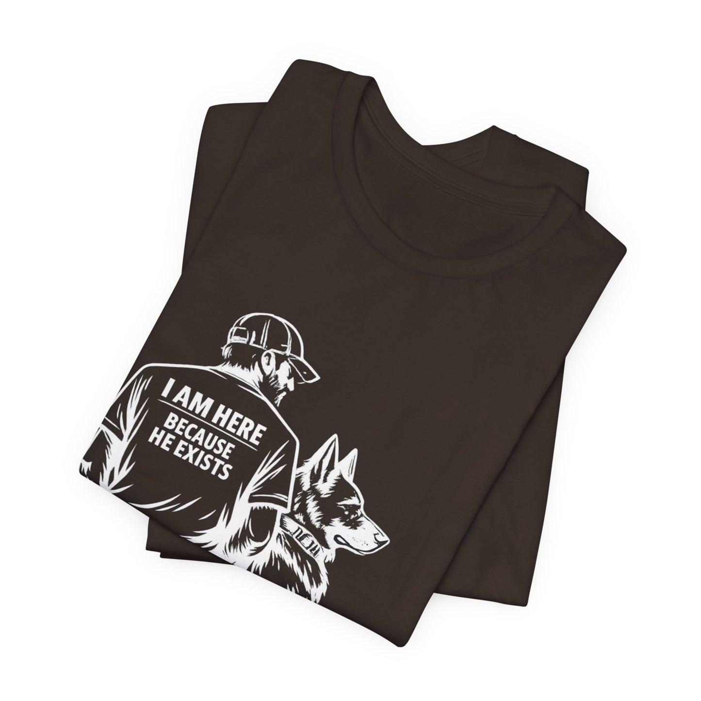Dog Lover T‑Shirt — "I Am Here Because He Exists" Graphic Tee (Man & German Shepherd)