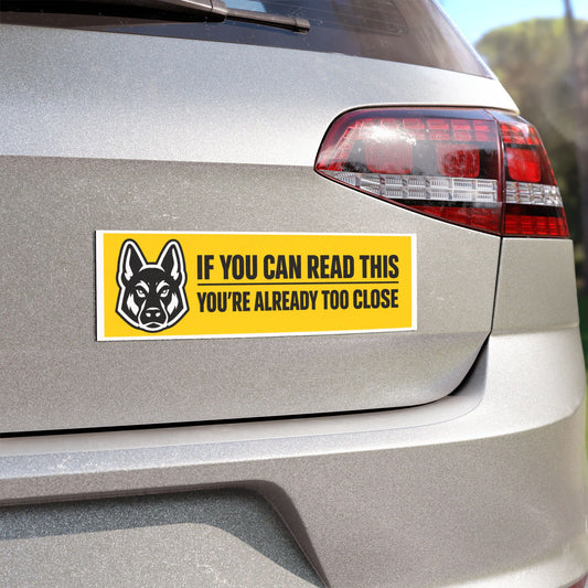 If You Can Read This You're Already Too Close German Shepherd Car Magnet