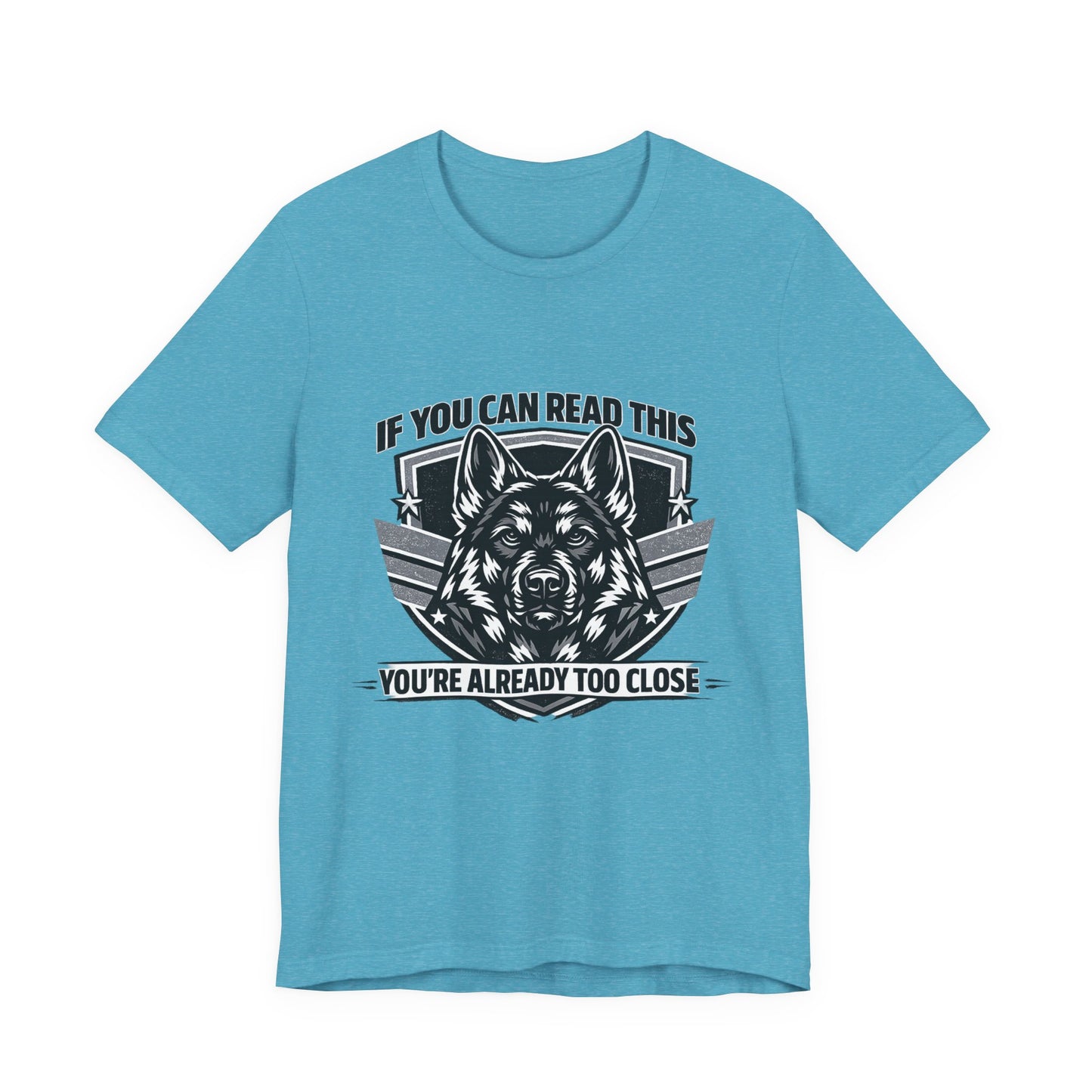 If You Can Read This You're Already Too Close T-Shirt | German Shepherd Dog Lover Tee