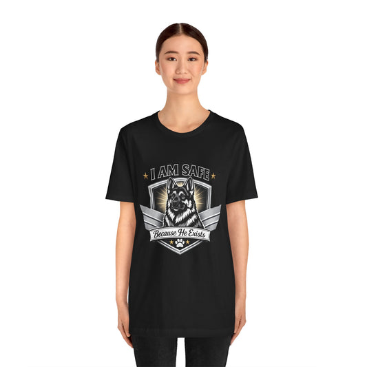 German Shepherd T-Shirt | I Am Safe Because He Exists | Dog Lover Shirt