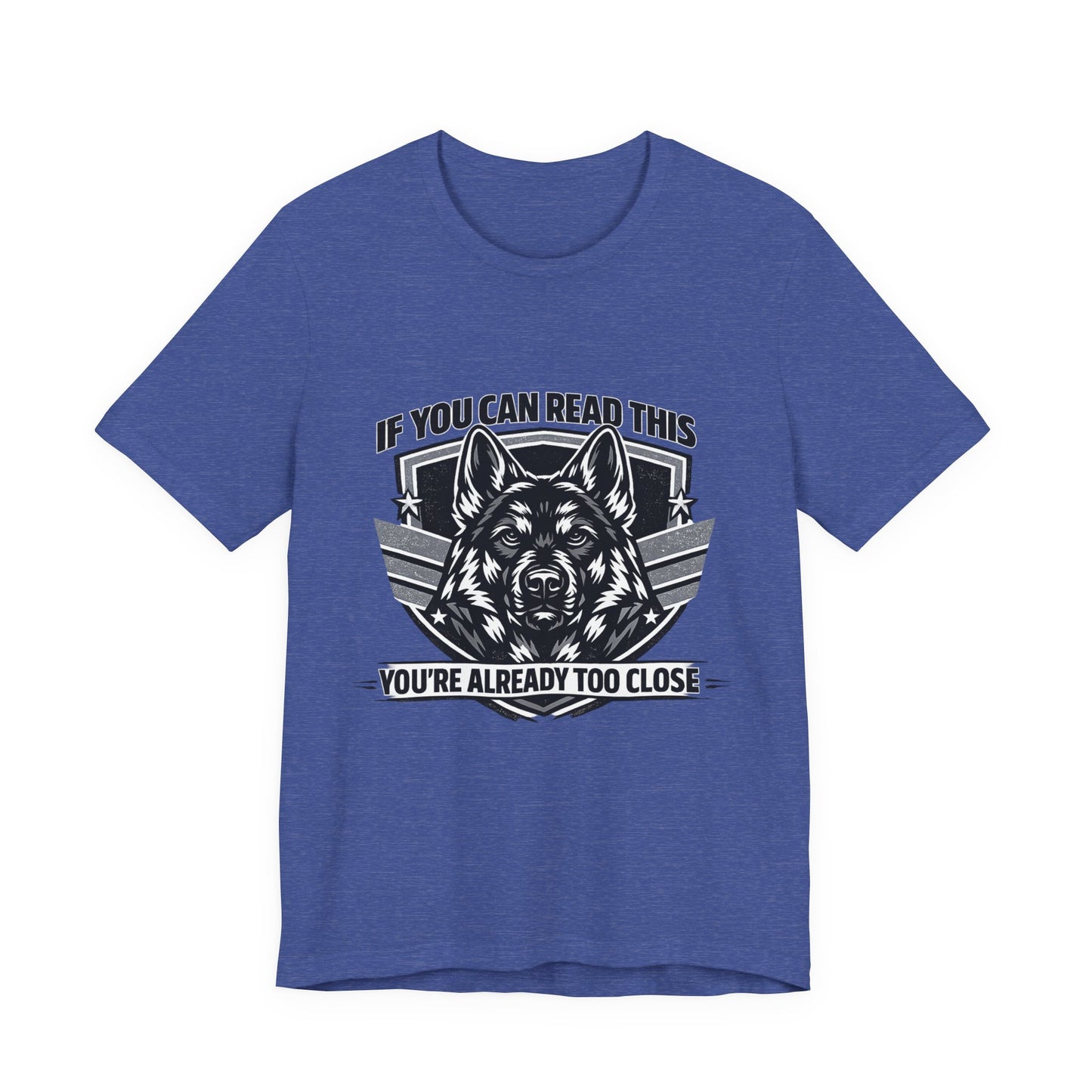 If You Can Read This You're Already Too Close T-Shirt | German Shepherd Dog Lover Tee