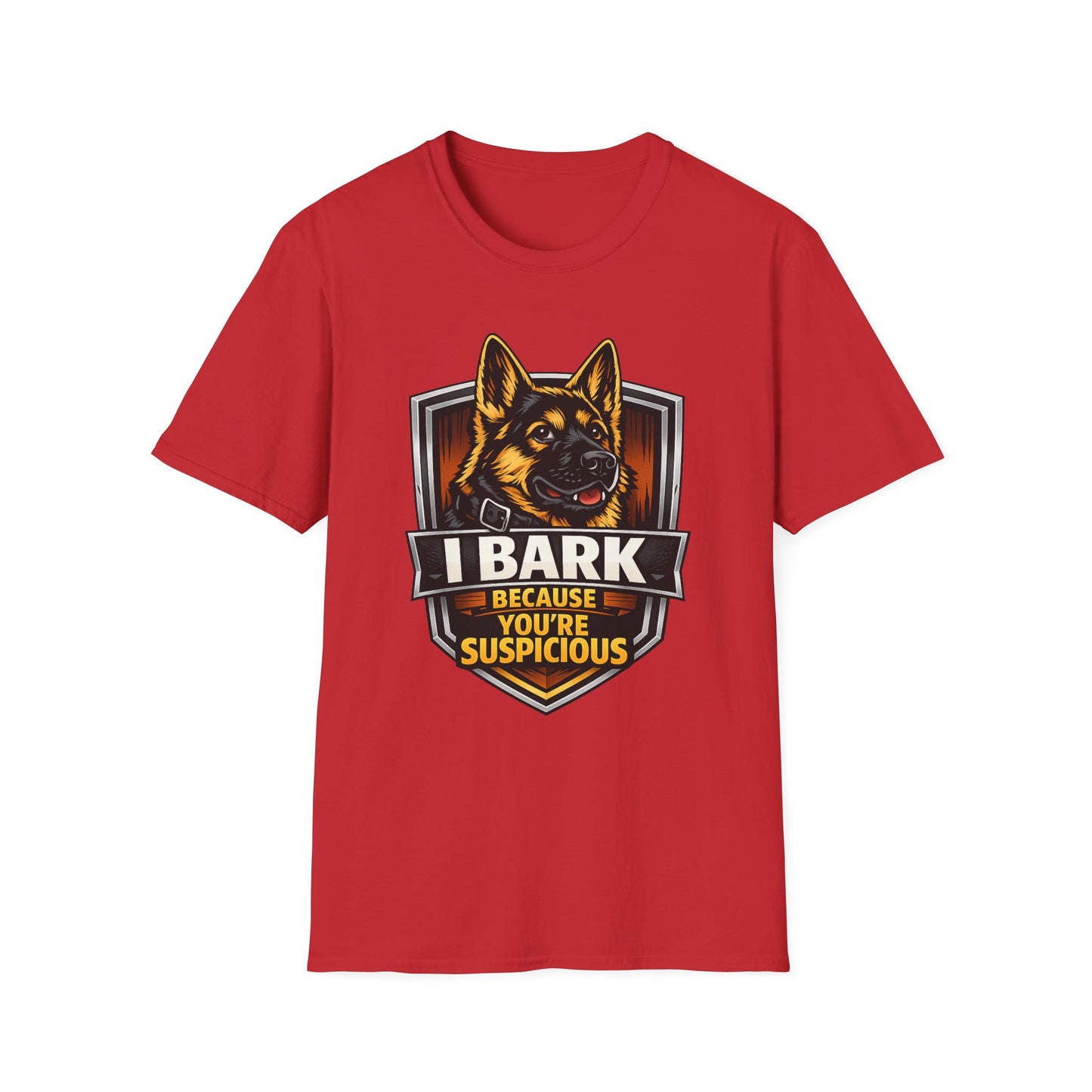 I Bark Because Youre Suspicious German Shepherd T-Shirt