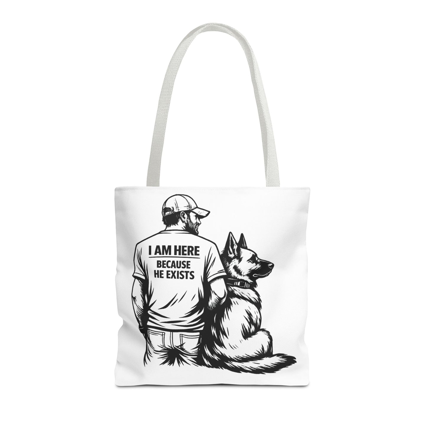 Dog Lover Tote Bag — "I Am Here Because He Exists" German Shepherd Gift