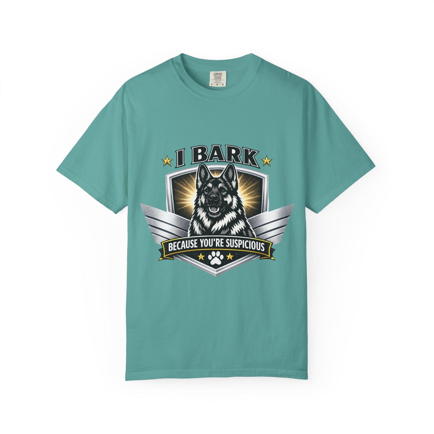 I Bark Because You're Suspicious T-Shirt — Funny German Shepherd Dog Tee