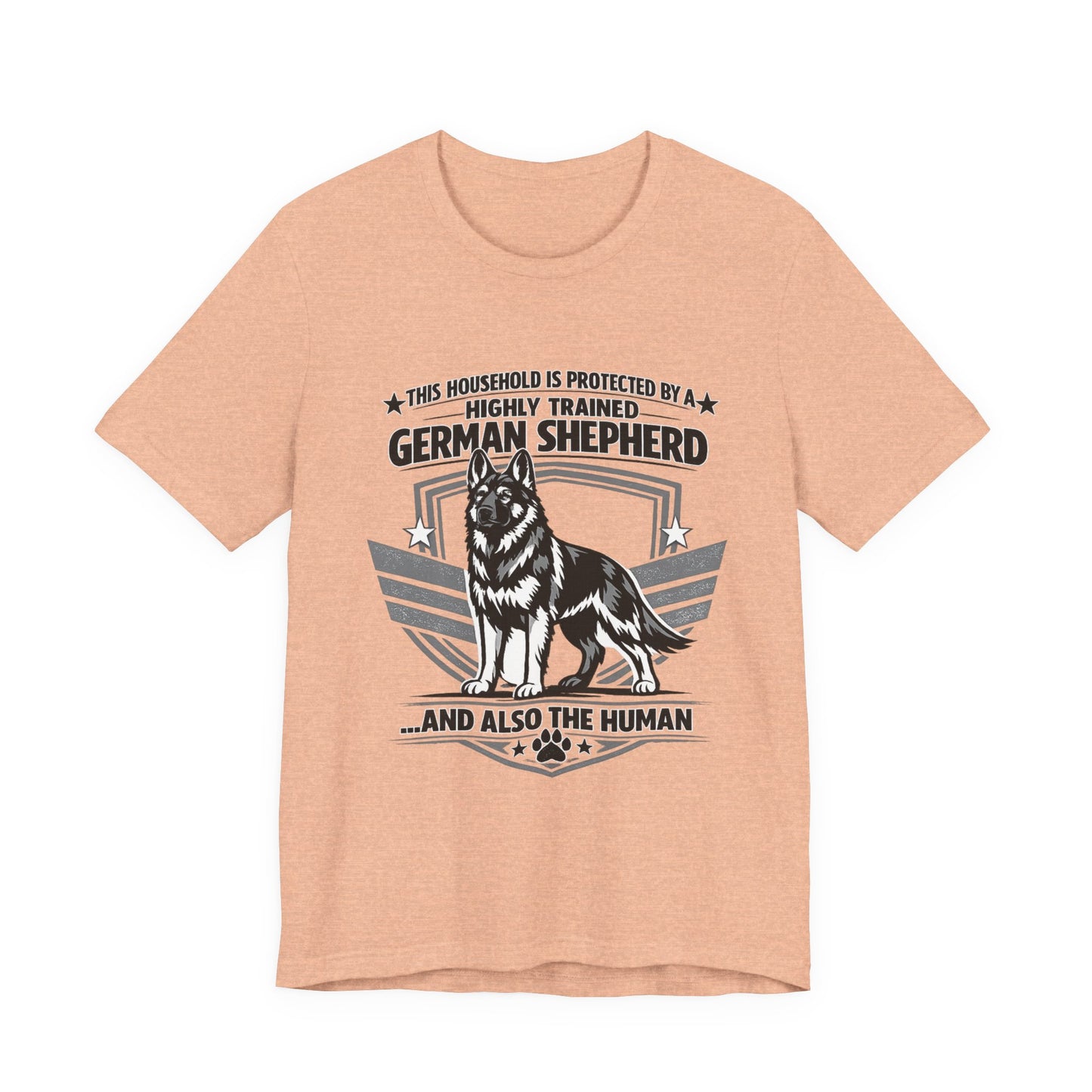 German Shepherd Tee - "This Household is Protected by a Highly Trained German Shepherd (and Also the Human)" Dog Lover Shirt