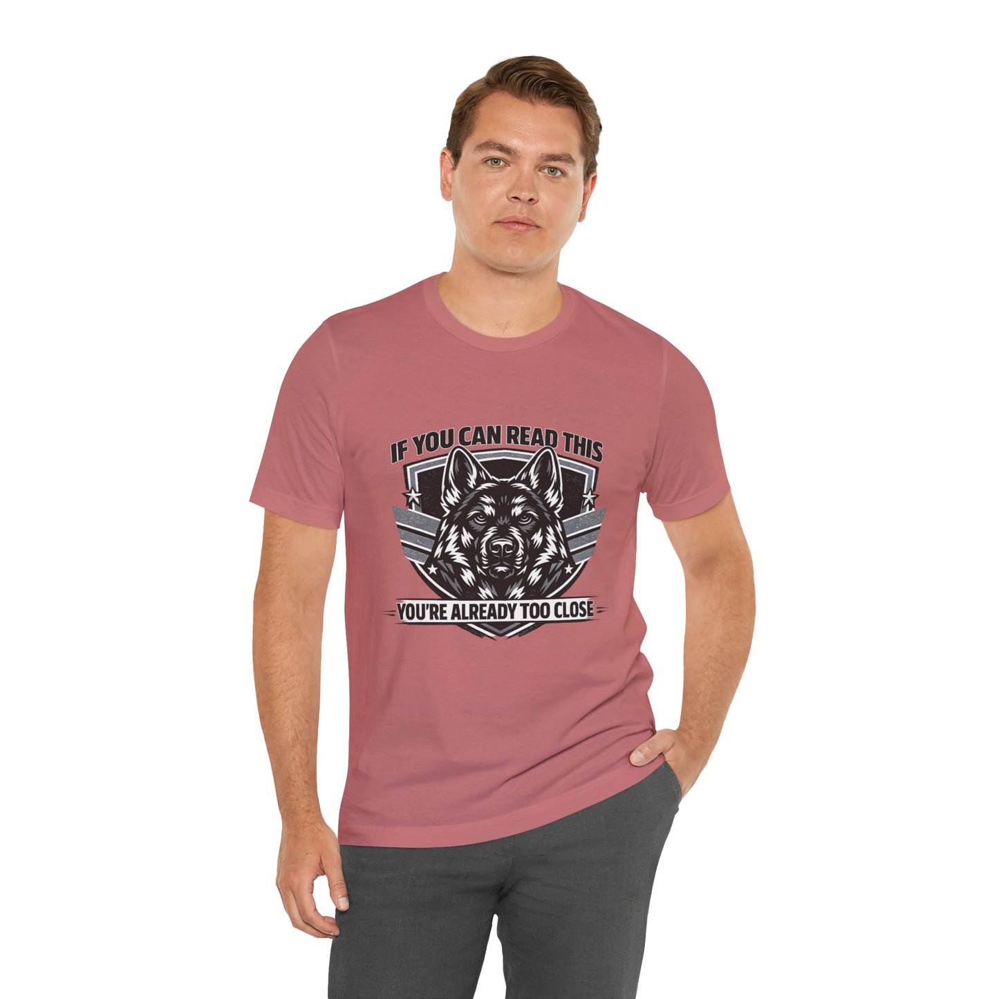 If You Can Read This You're Already Too Close T-Shirt | German Shepherd Dog Lover Tee