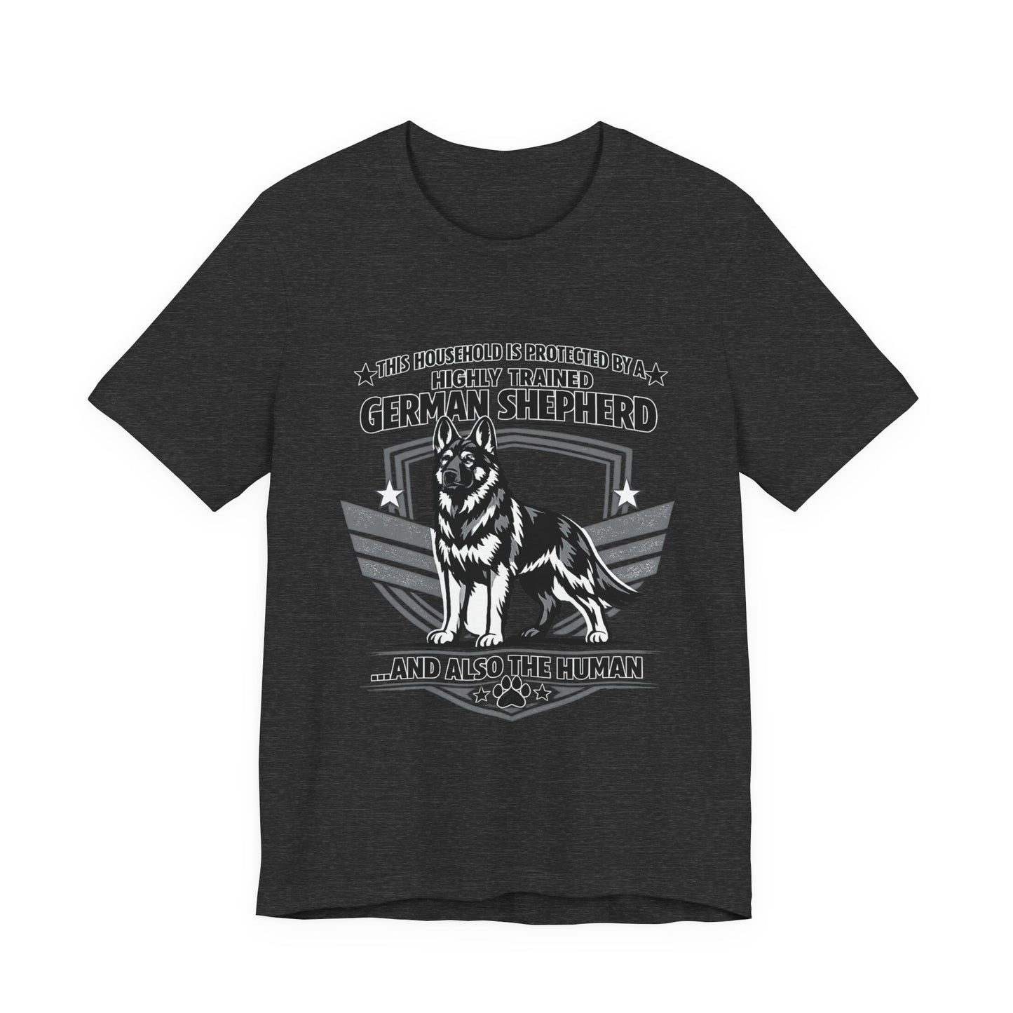 German Shepherd Tee - "This Household is Protected by a Highly Trained German Shepherd (and Also the Human)" Dog Lover Shirt