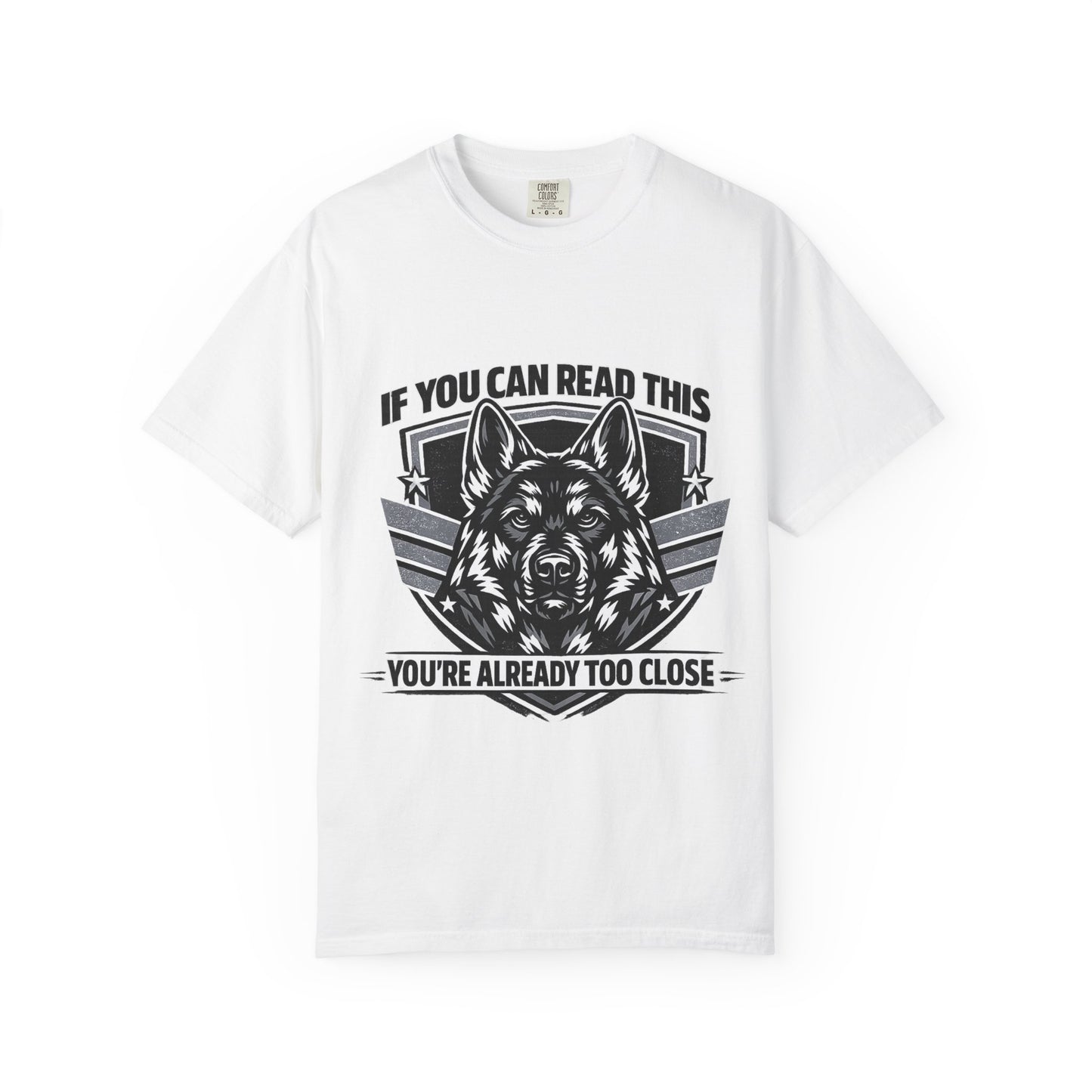 German Shpherd T-Shirt — "If You Can Read This You're Already Too Close" Graphic Tee