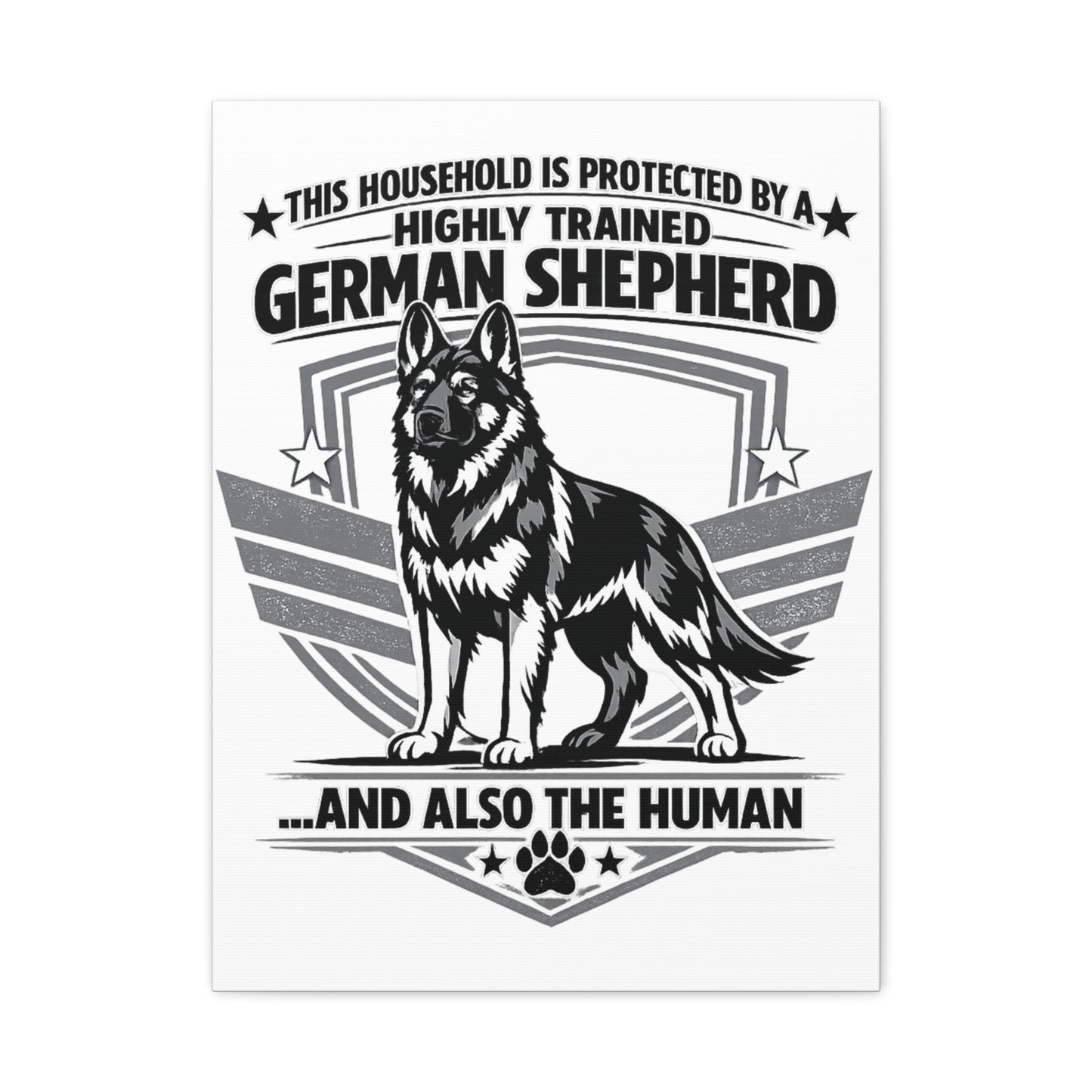 German Shepherd Canvas Wall Art – "This Household Is Protected By A Highly Trained German Shepherd...And Also The Human"