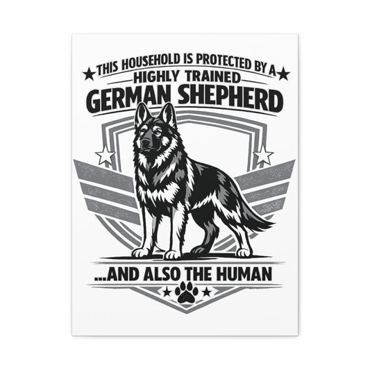 German Shepherd Canvas Wall Art – "This Household Is Protected By A Highly Trained German Shepherd...And Also The Human"